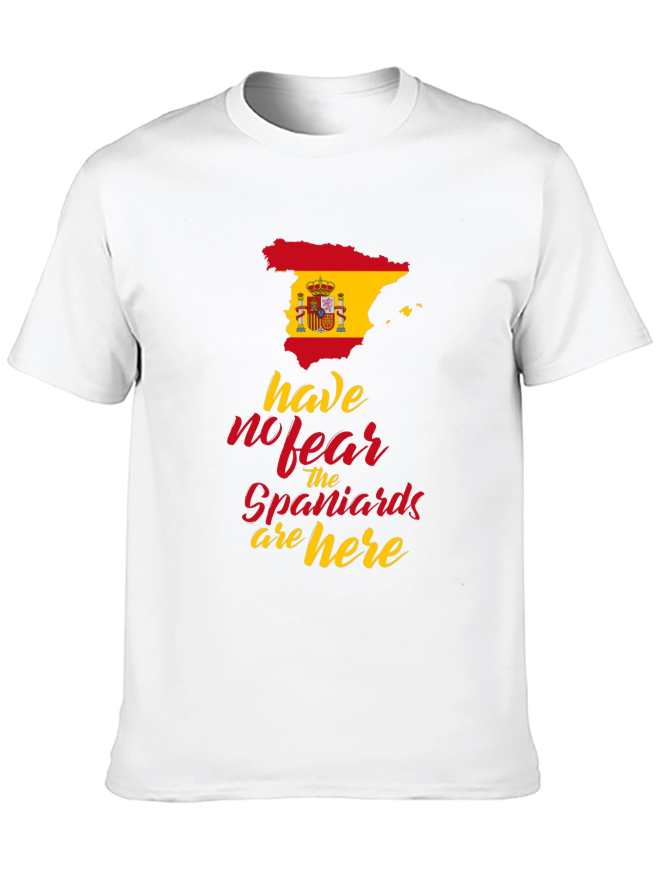 Spain Flag T-Shirt: Have No Fear Spaniards are Here