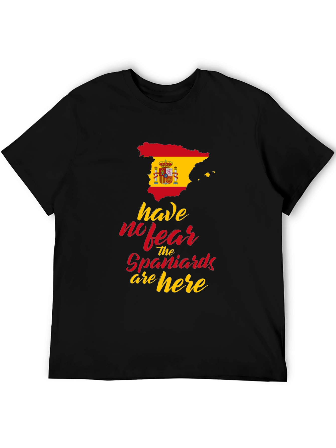 Spain Flag T-Shirt: Have No Fear Spaniards are Here