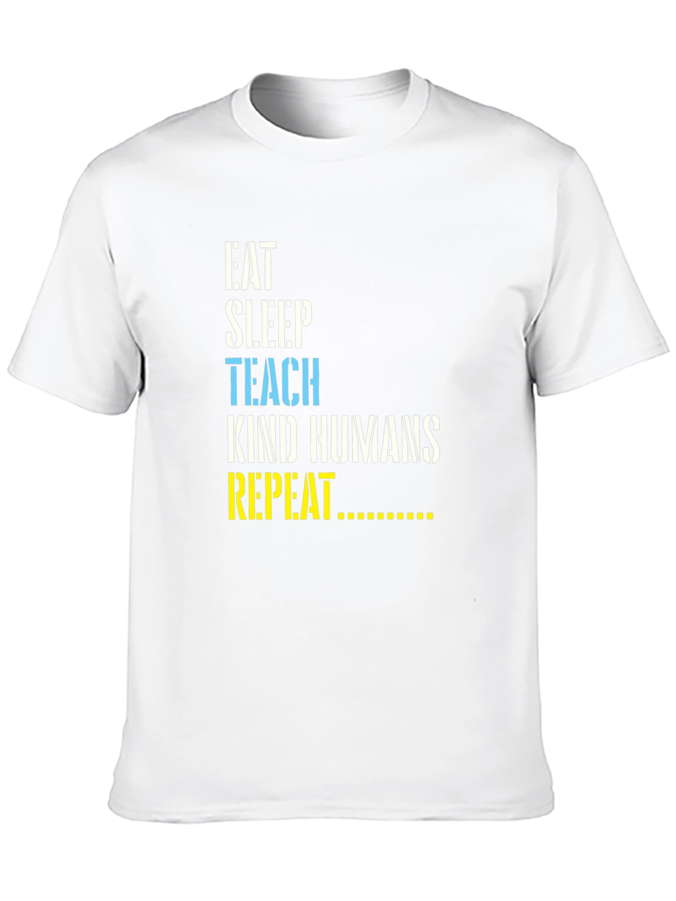 Eat Sleep Teach Kind Humans Repeat T-Shirt