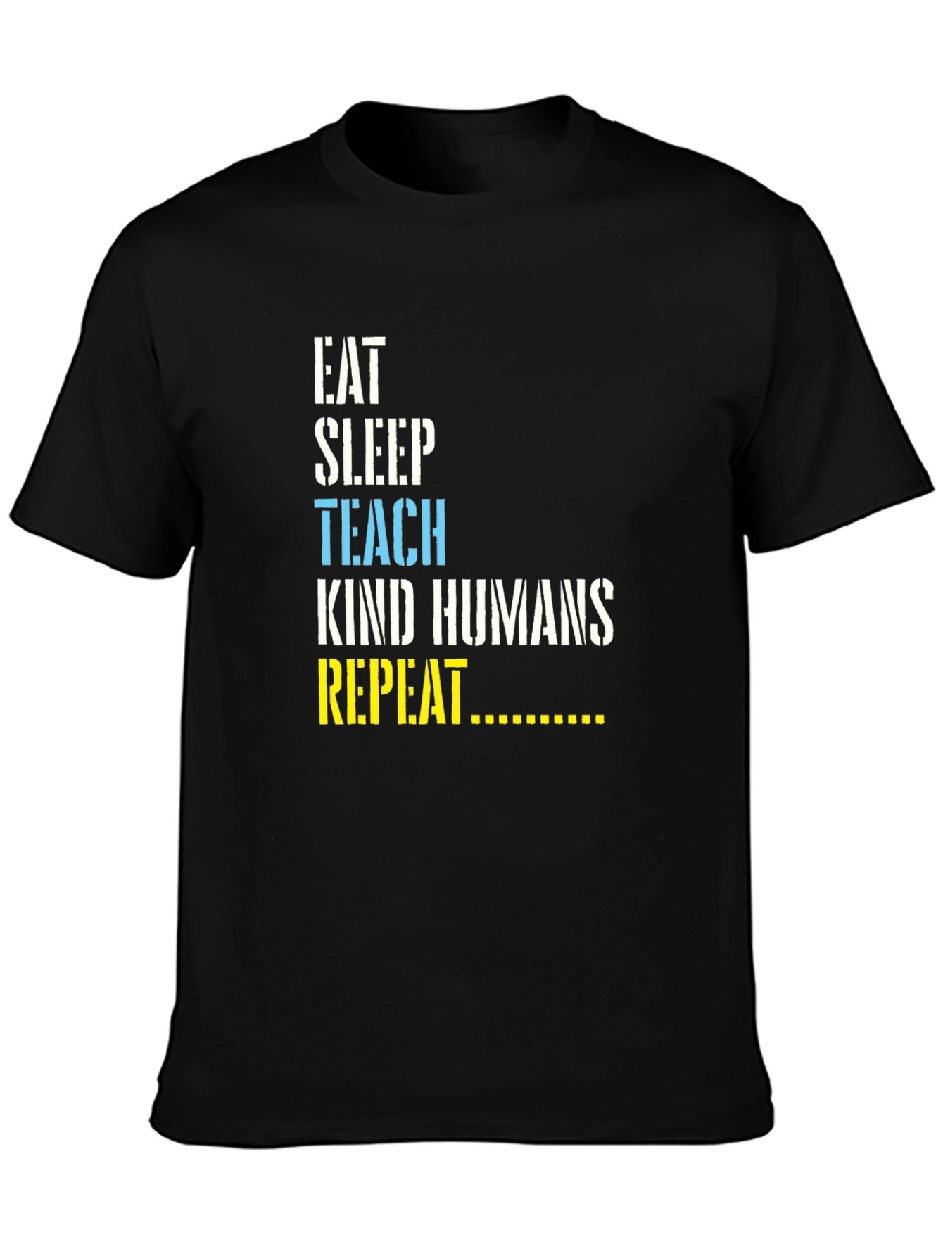 Eat Sleep Teach Kind Humans Repeat T-Shirt