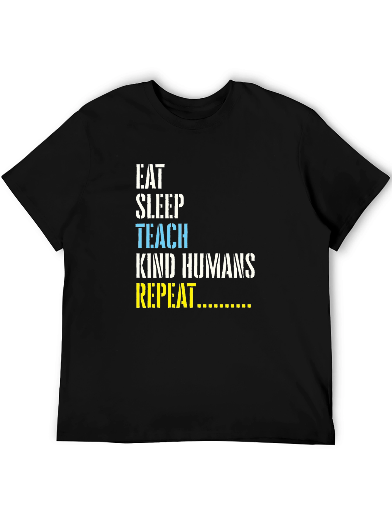 Eat Sleep Teach Kind Humans Repeat T-Shirt