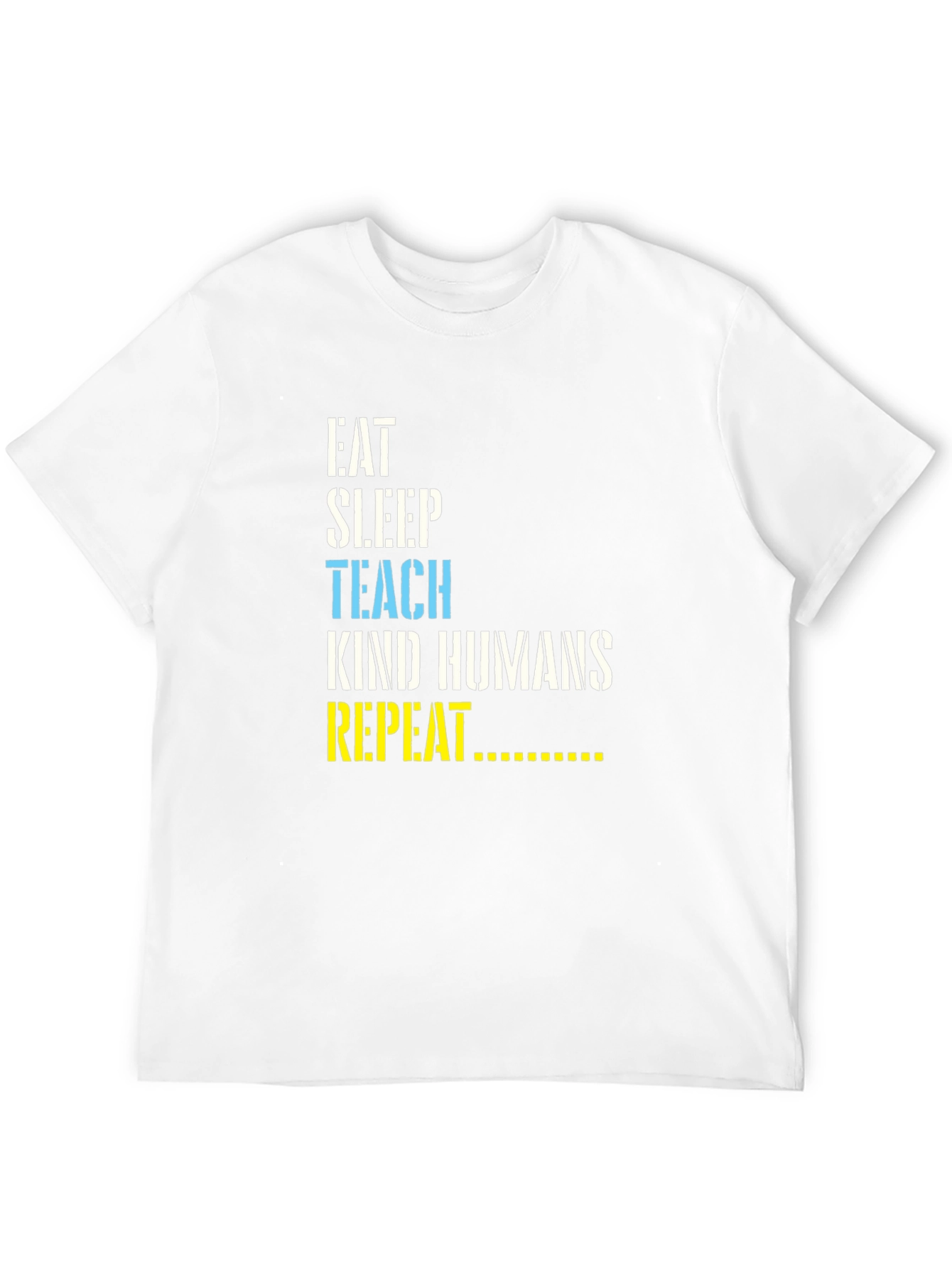 Eat Sleep Teach Kind Humans Repeat T-Shirt