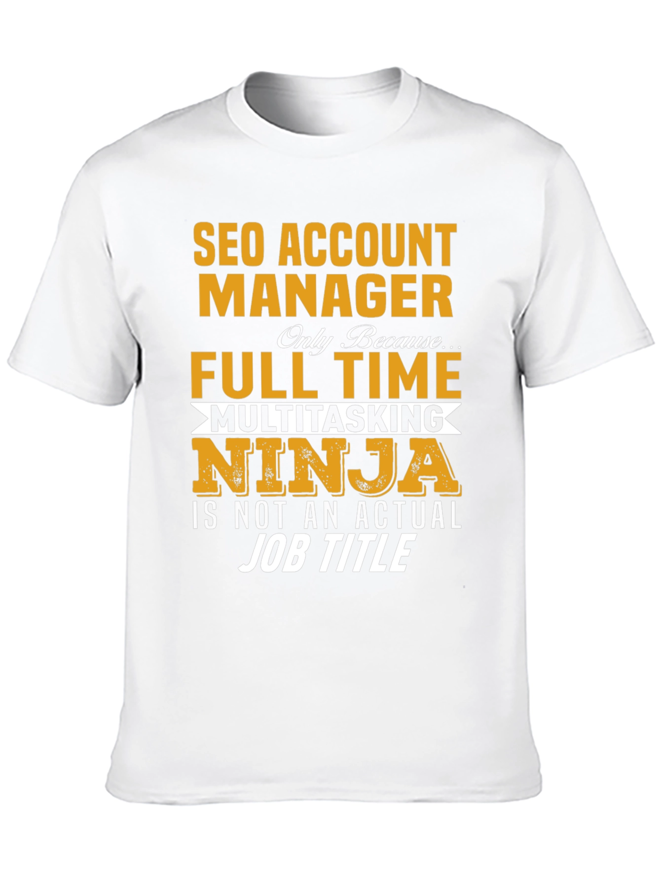 SEO Account Manager T-Shirt: Full Time Ninja