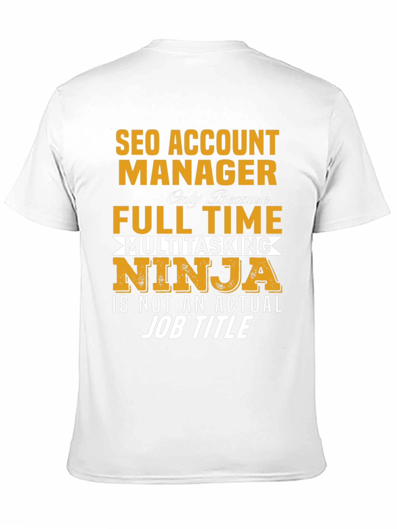 SEO Account Manager T-Shirt: Full Time Ninja