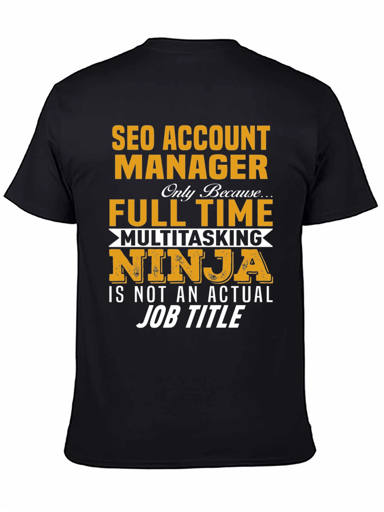 SEO Account Manager T-Shirt: Full Time Ninja