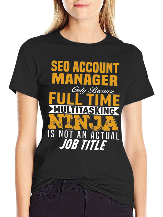 SEO Account Manager T-Shirt: Full Time Ninja