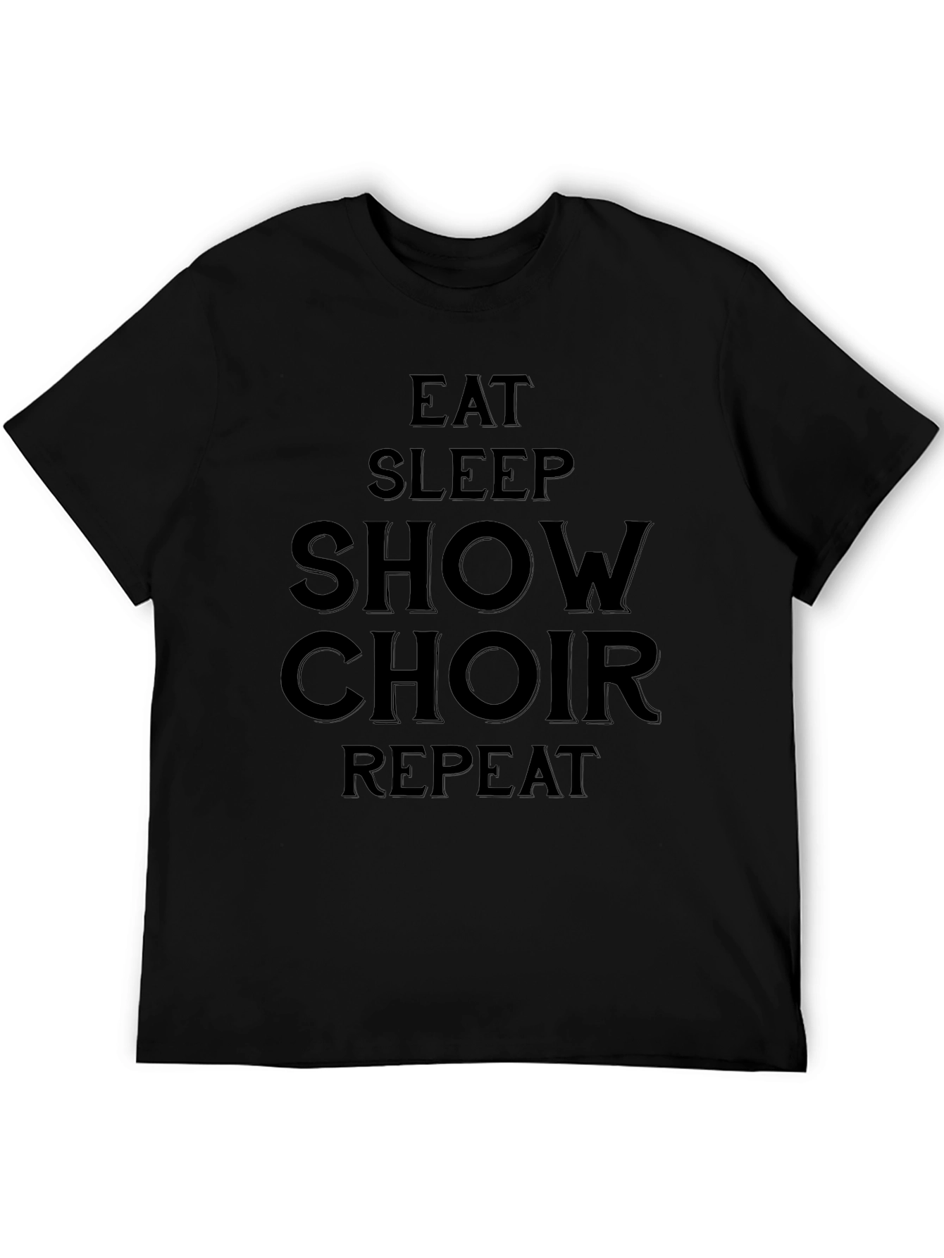 Eat Sleep Show Choir Repeat Black T-Shirt