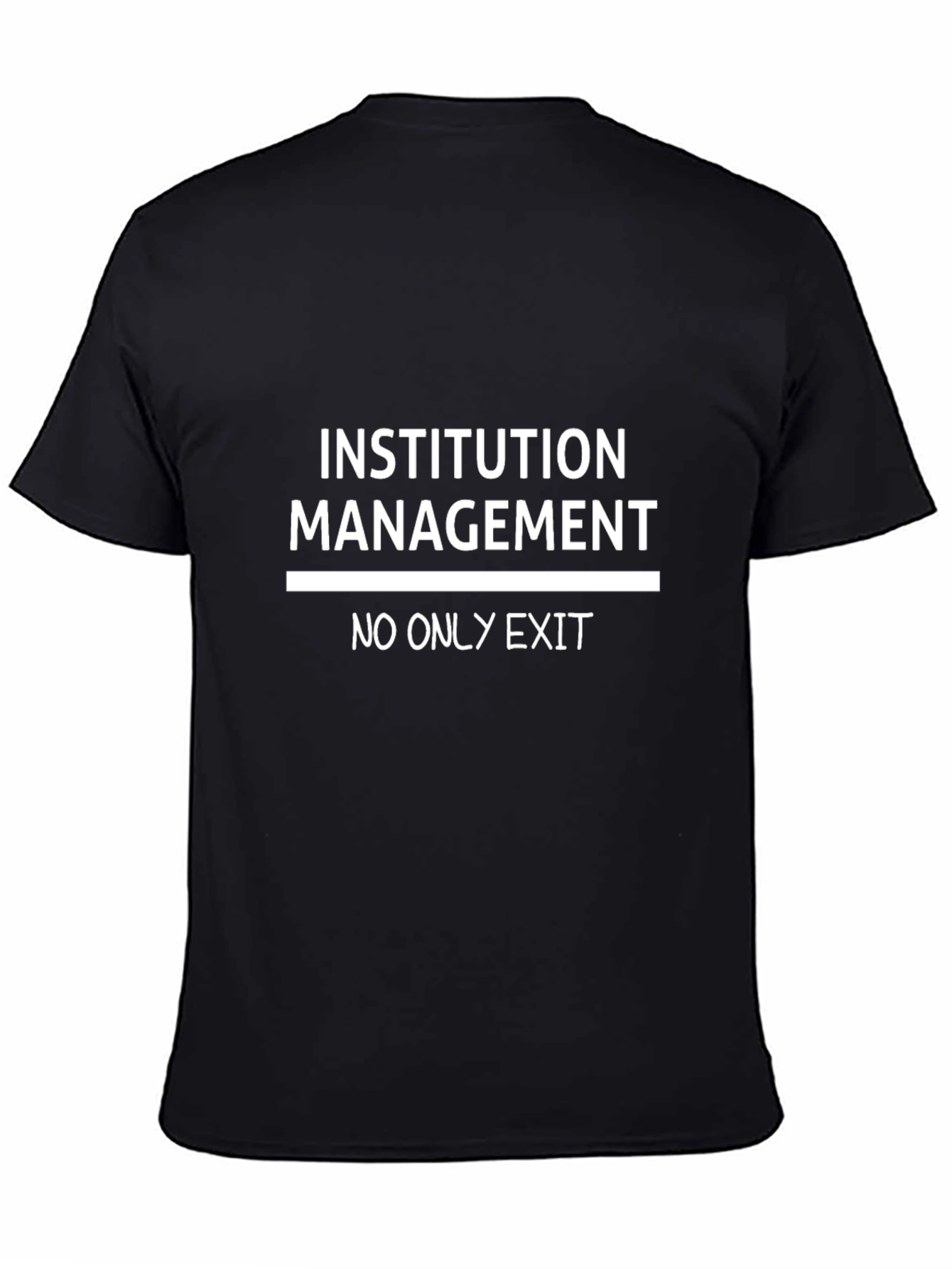 Institution Management T-Shirt - No Only Exit