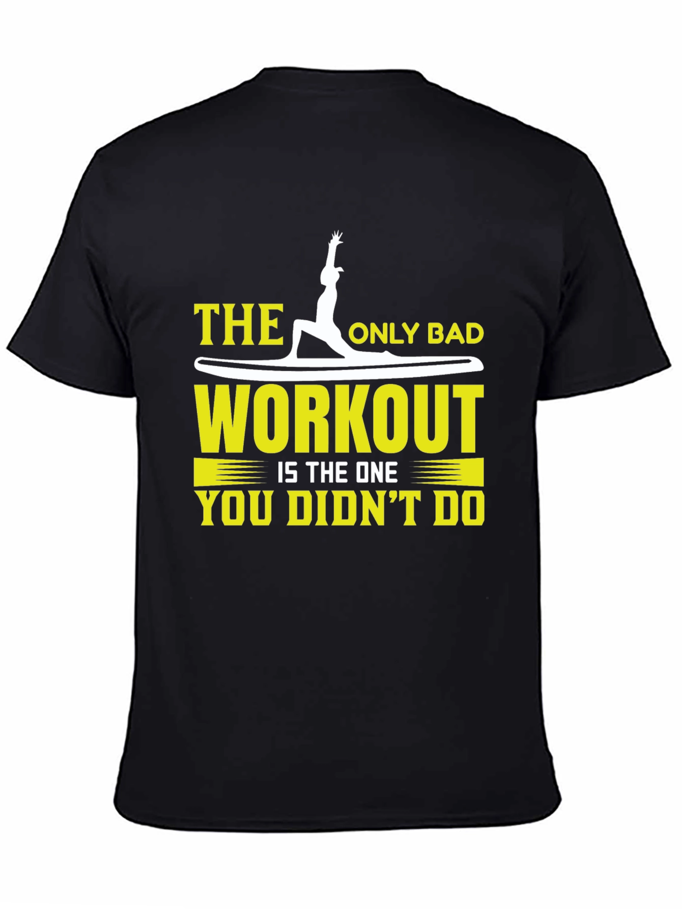 Workout T-Shirt: The Only Bad Workout