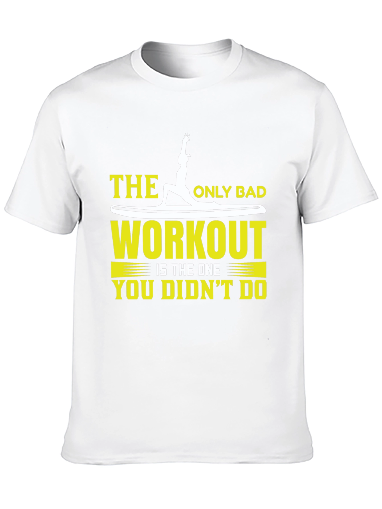Workout T-Shirt: The Only Bad Workout