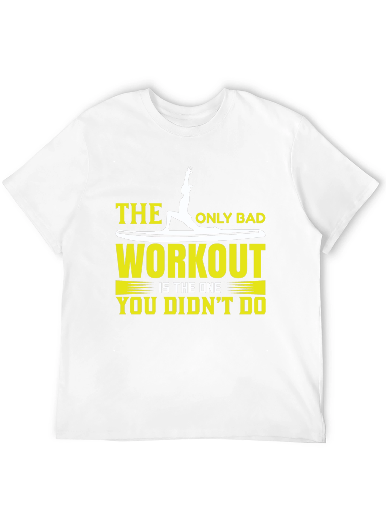 Workout T-Shirt: The Only Bad Workout