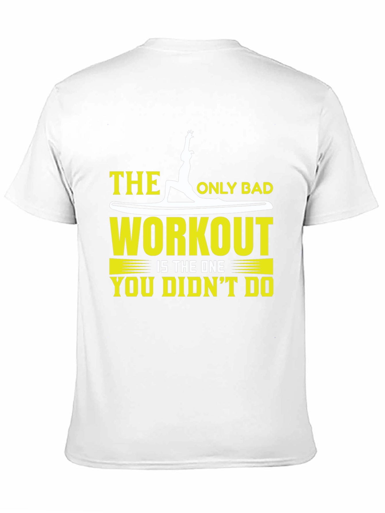 Workout T-Shirt: The Only Bad Workout