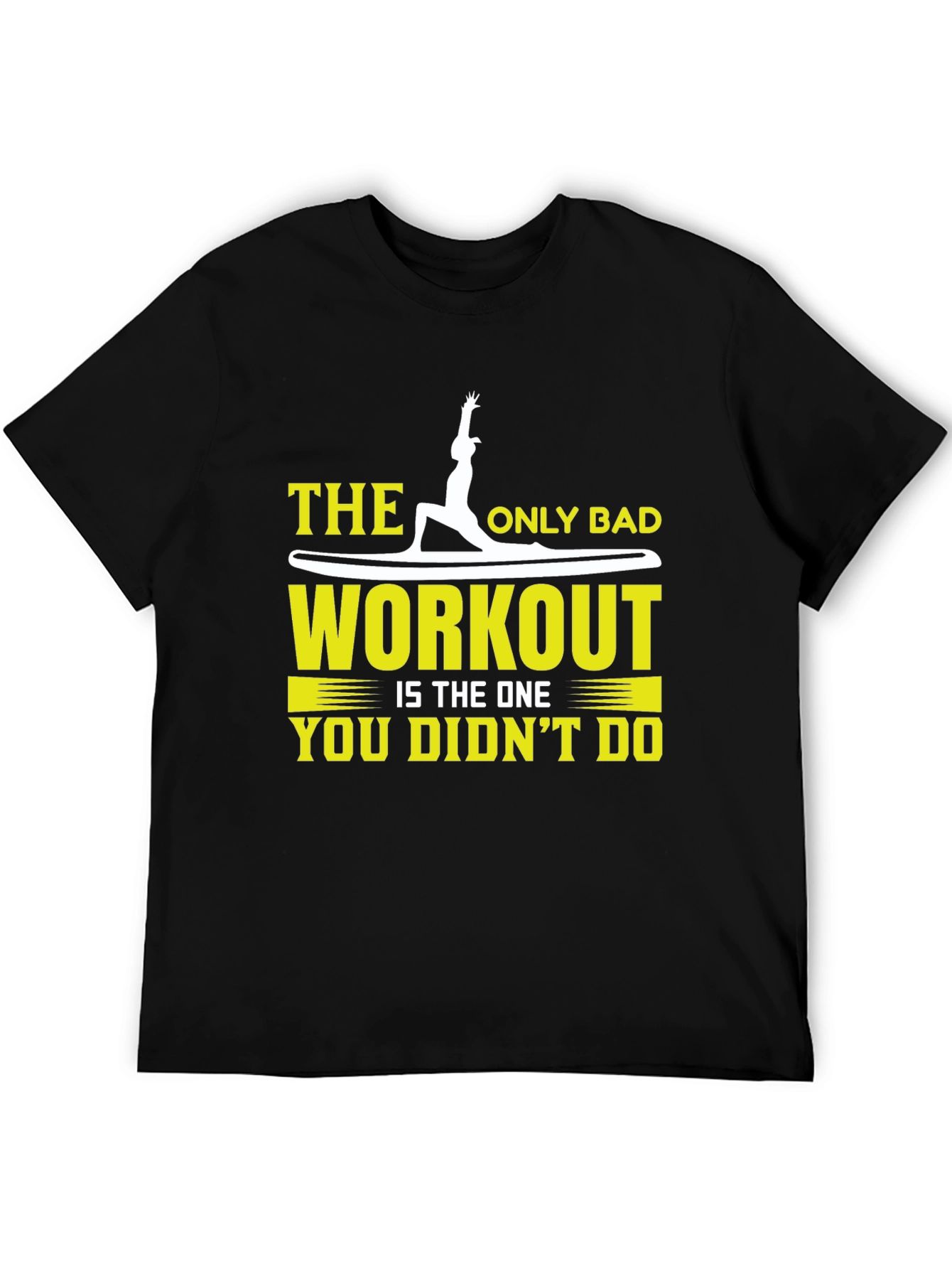 Workout T-Shirt: The Only Bad Workout