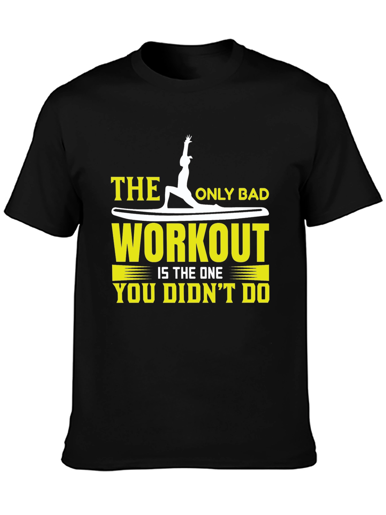 Workout T-Shirt: The Only Bad Workout