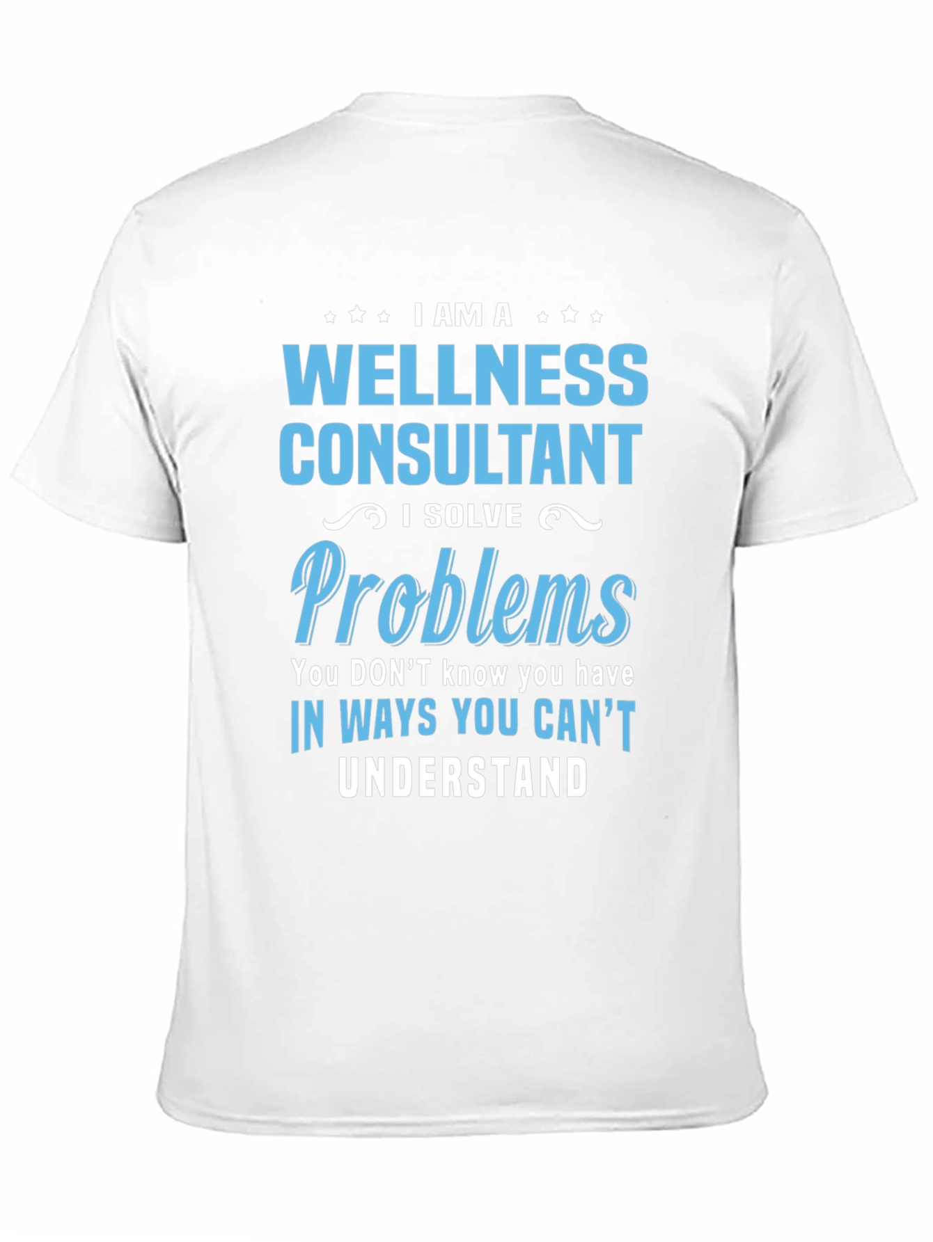 Wellness Consultant T-Shirt: I Solve Problems