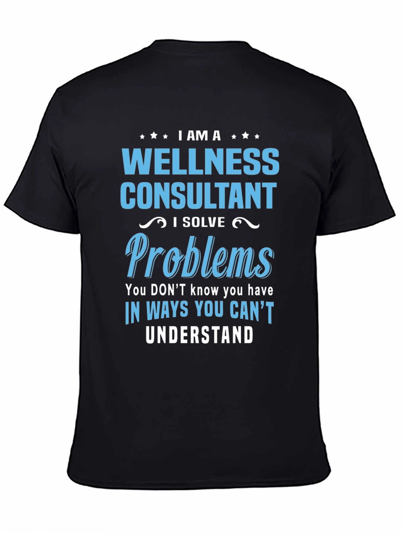 Wellness Consultant T-Shirt: I Solve Problems