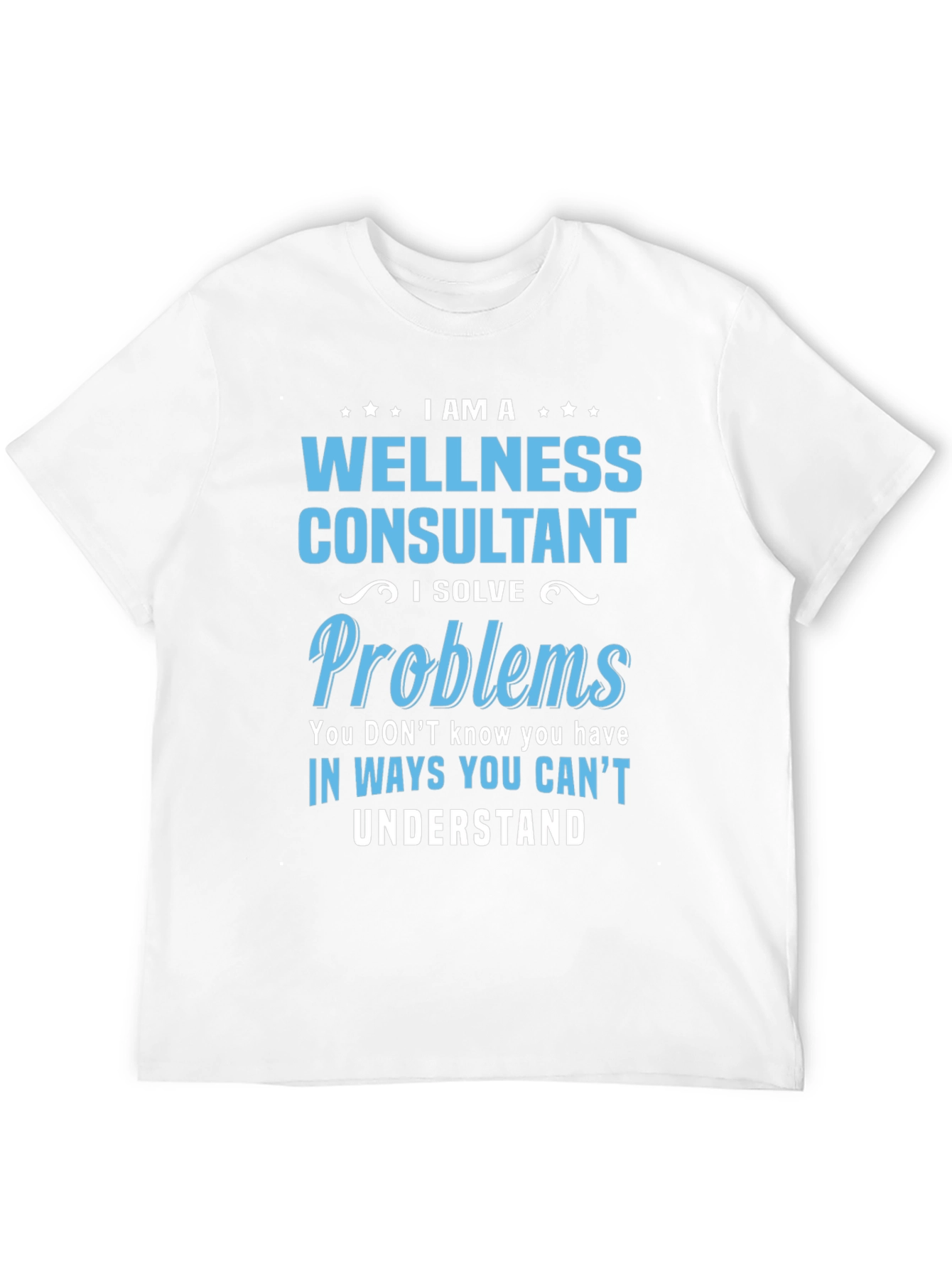Wellness Consultant T-Shirt: I Solve Problems