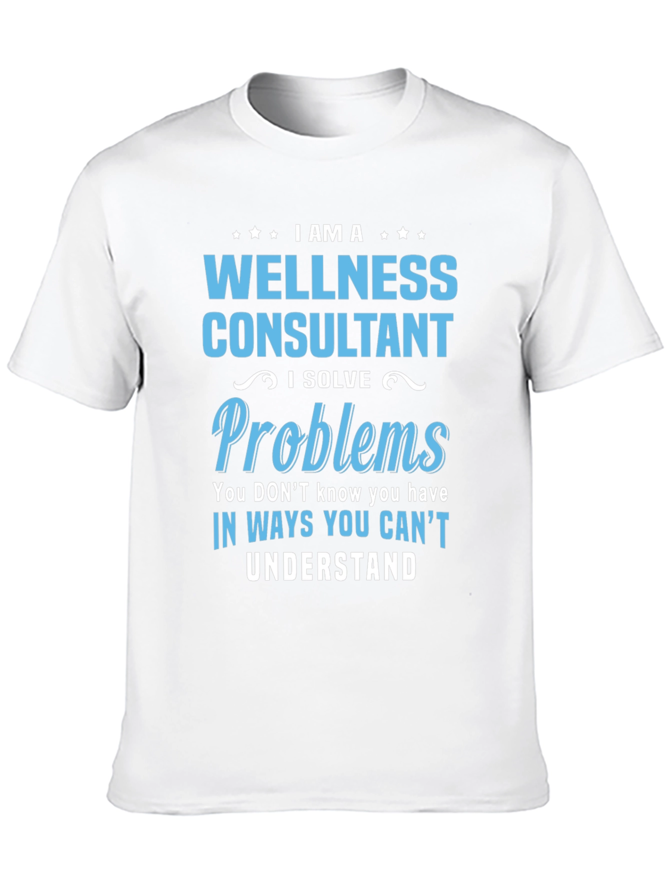 Wellness Consultant T-Shirt: I Solve Problems
