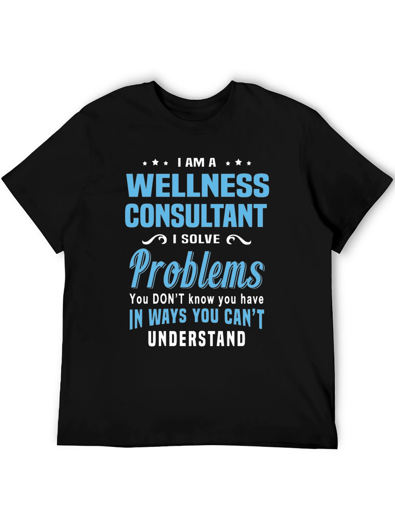 Wellness Consultant T-Shirt: I Solve Problems