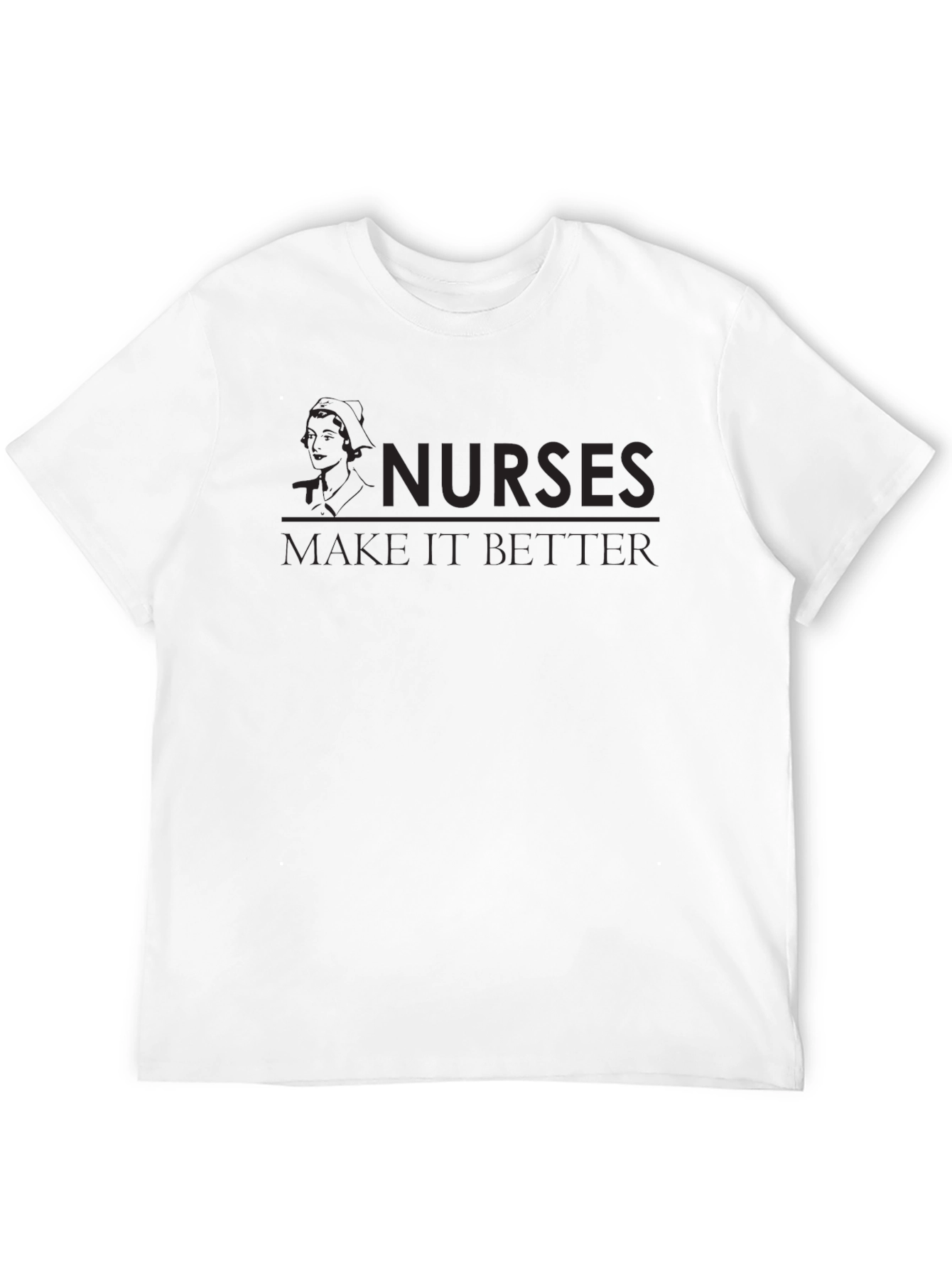 Nurses Make It Better Graphic T-Shirt