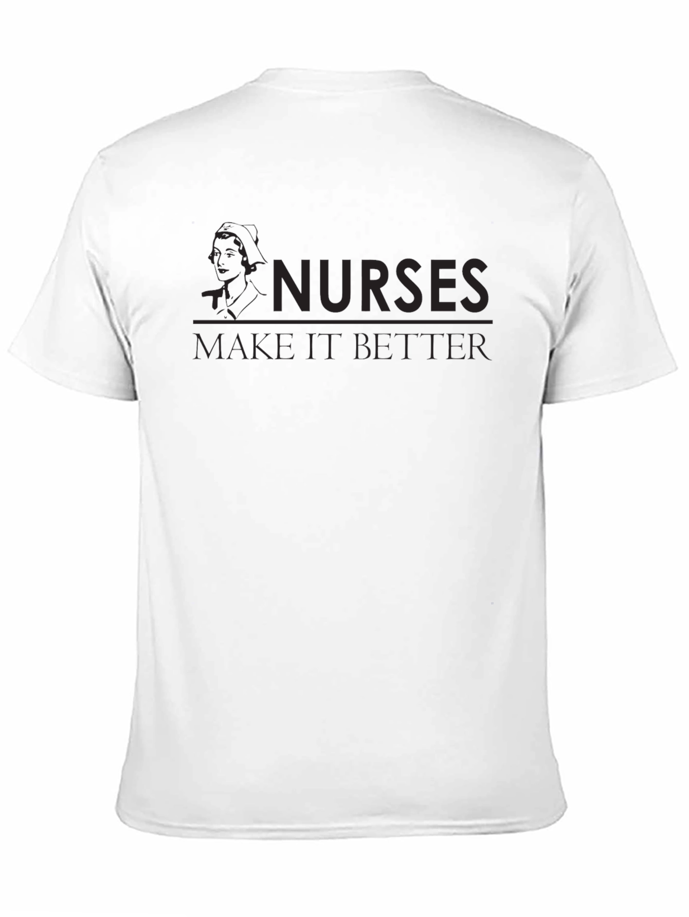 Nurses Make It Better Graphic T-Shirt