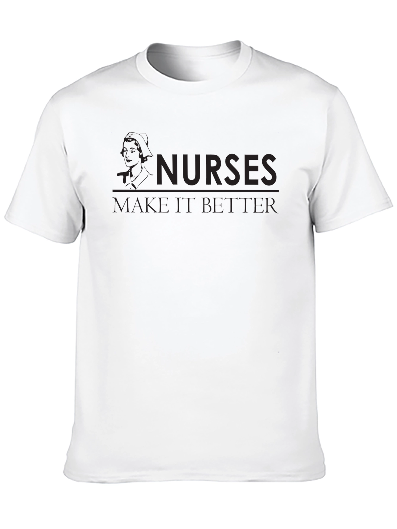 Nurses Make It Better Graphic T-Shirt