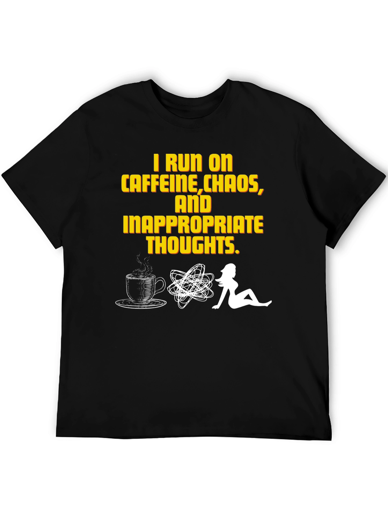 I Run on Caffeine Chaos Inappropriate Thoughts T-Shirt