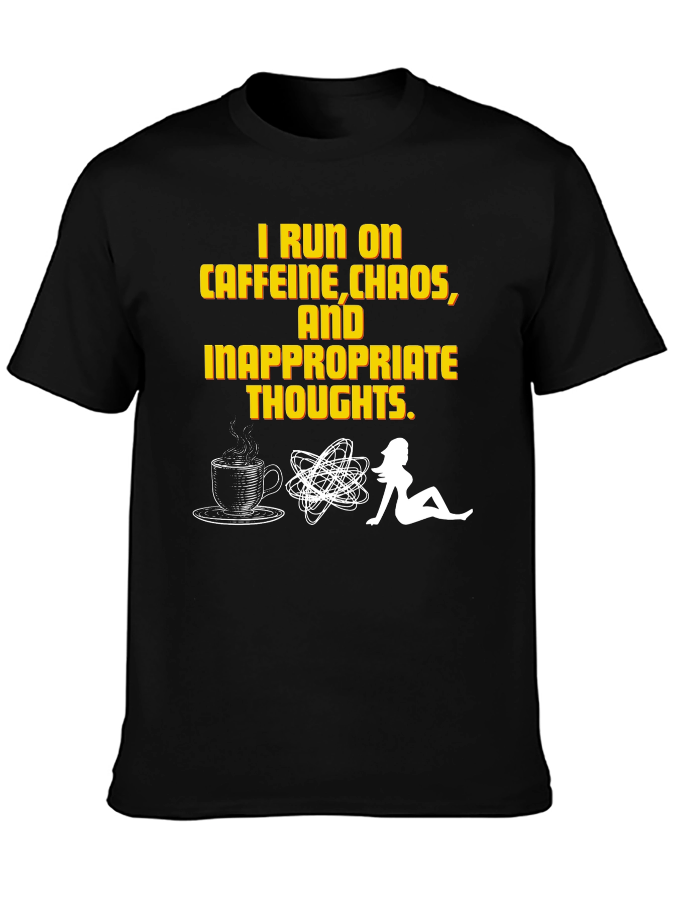 I Run on Caffeine Chaos Inappropriate Thoughts T-Shirt