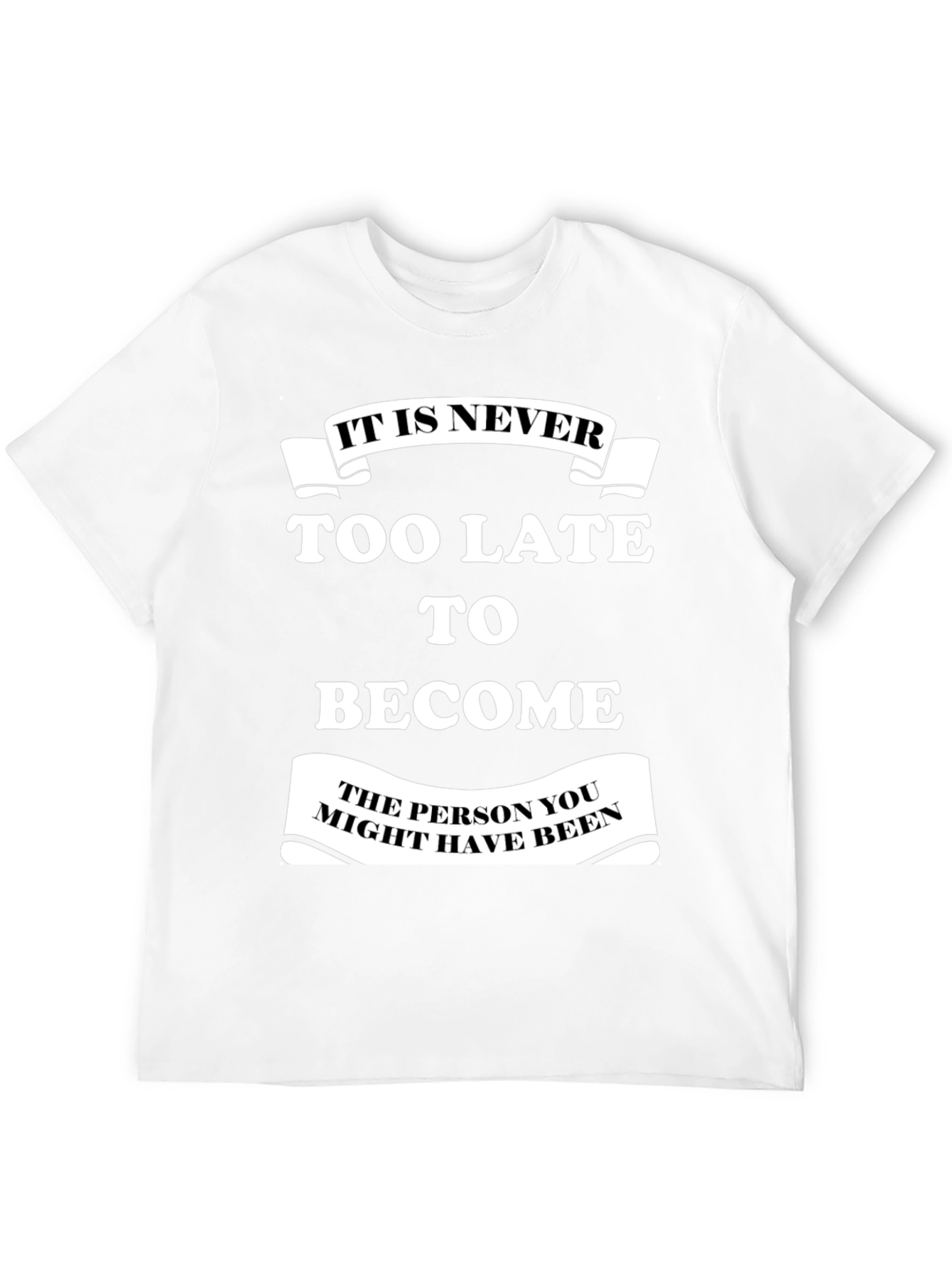 Motivational T-Shirt: It Is Never Too Late
