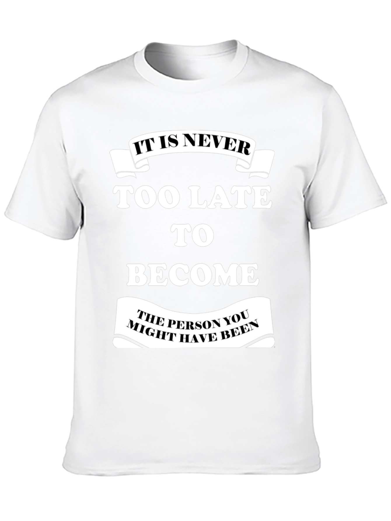 Motivational T-Shirt: It Is Never Too Late