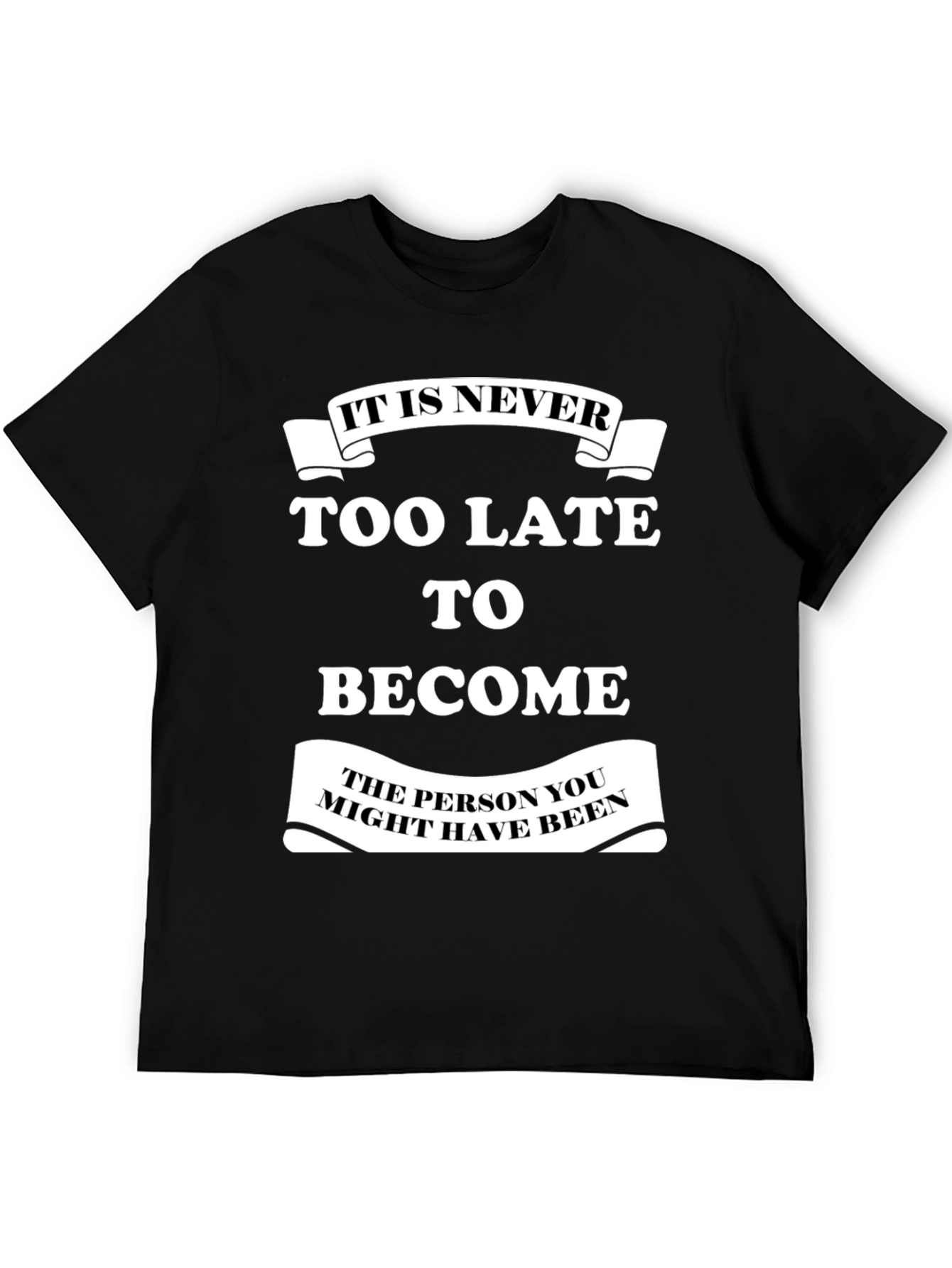 Motivational T-Shirt: It Is Never Too Late