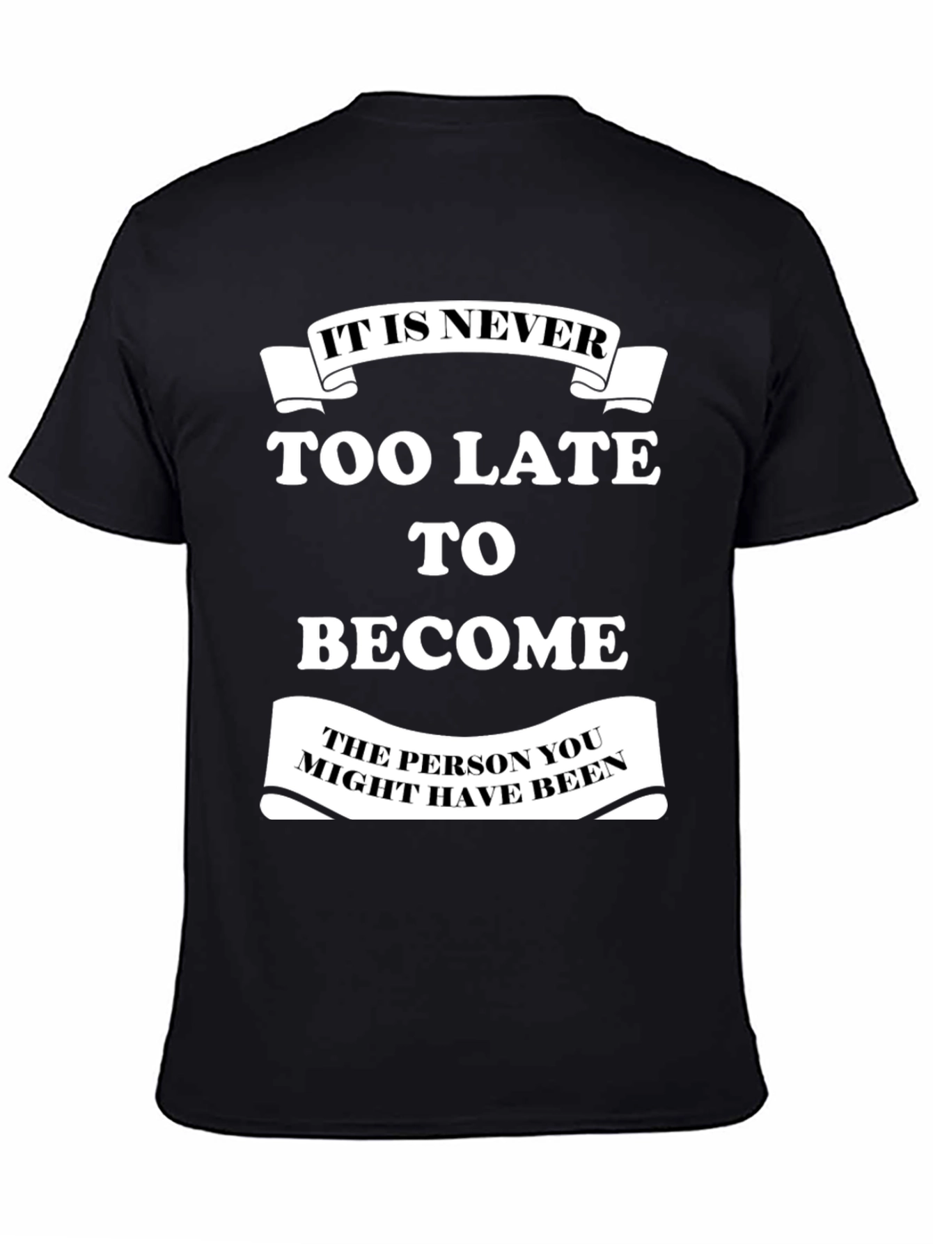 Motivational T-Shirt: It Is Never Too Late