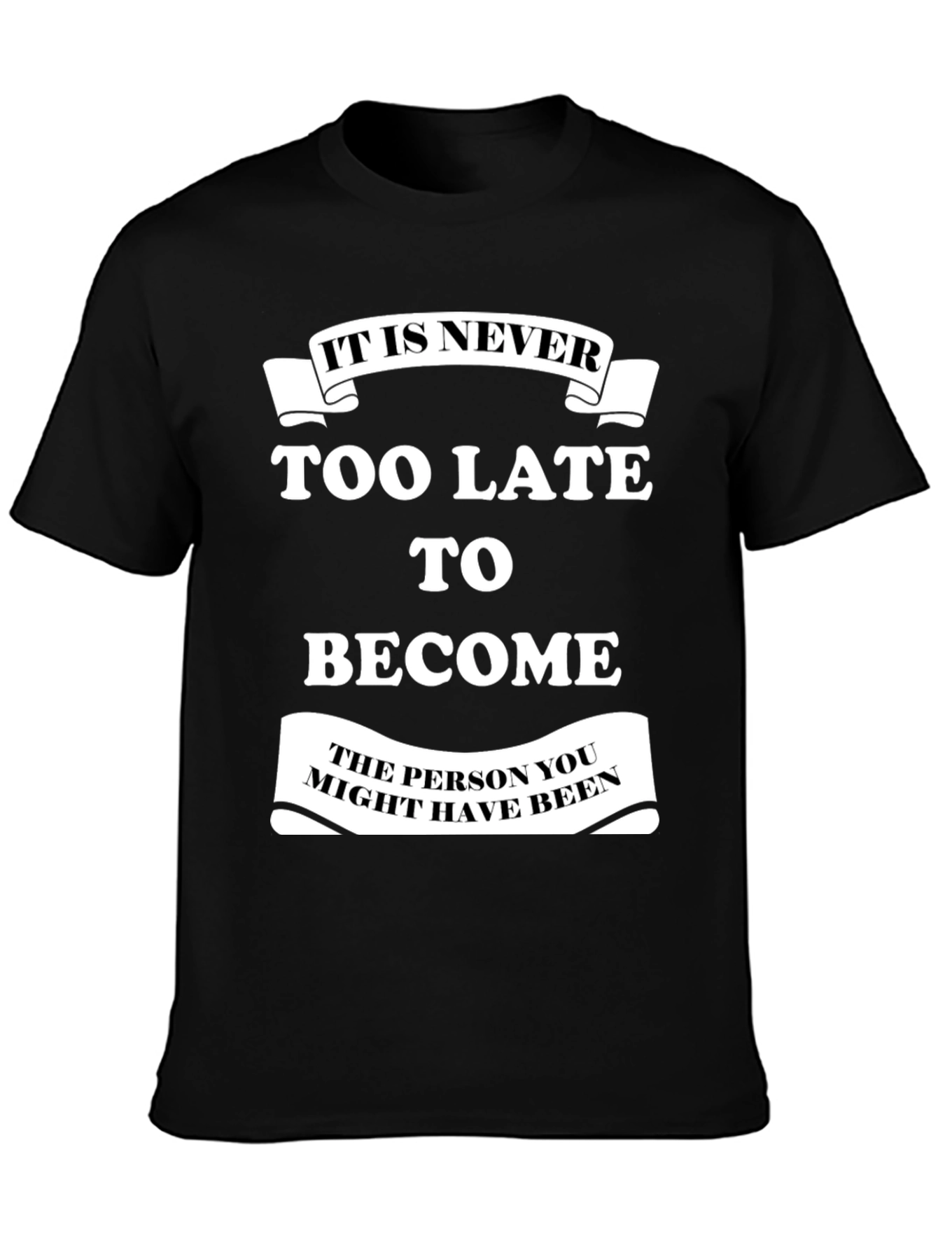 Motivational T-Shirt: It Is Never Too Late
