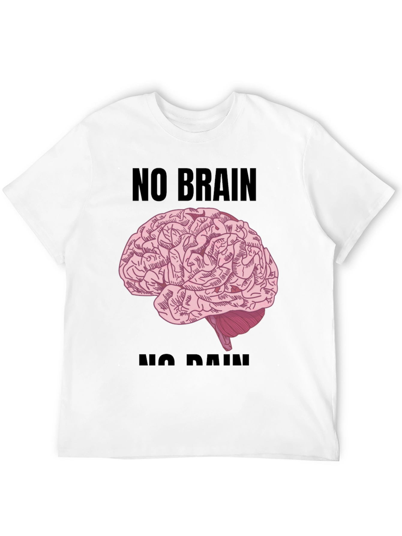 No Brain No Pain T-Shirt - Funny Graphic Tee