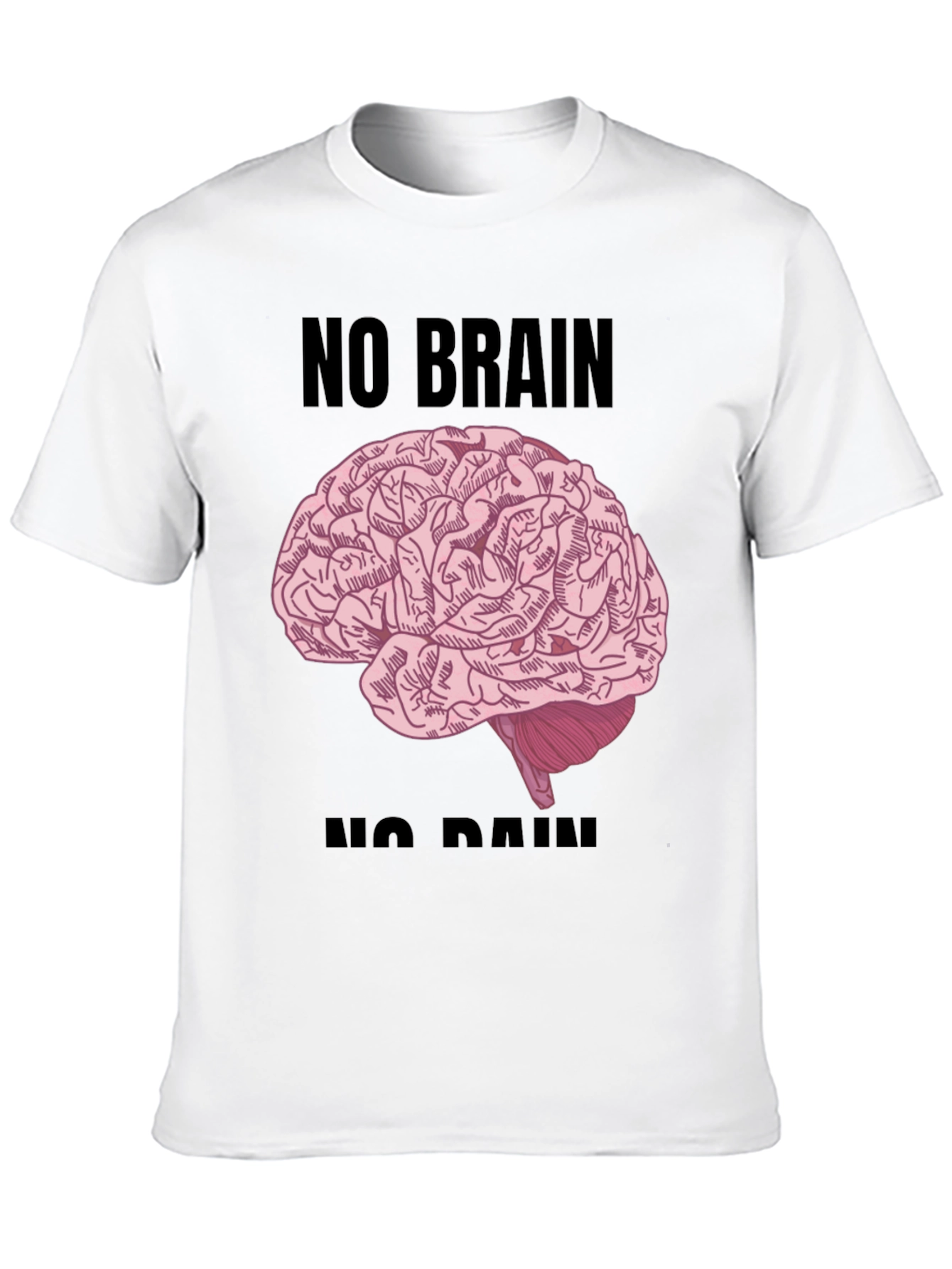 No Brain No Pain T-Shirt - Funny Graphic Tee