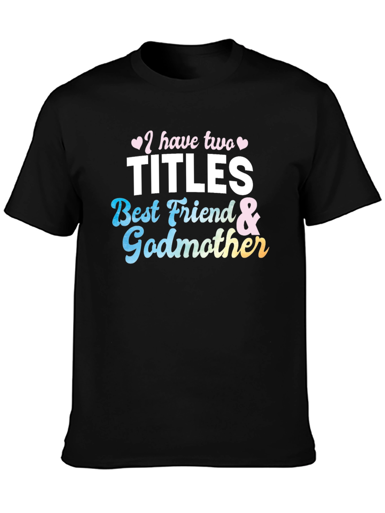 Two Titles Best Friend & Godmother Black T-Shirt