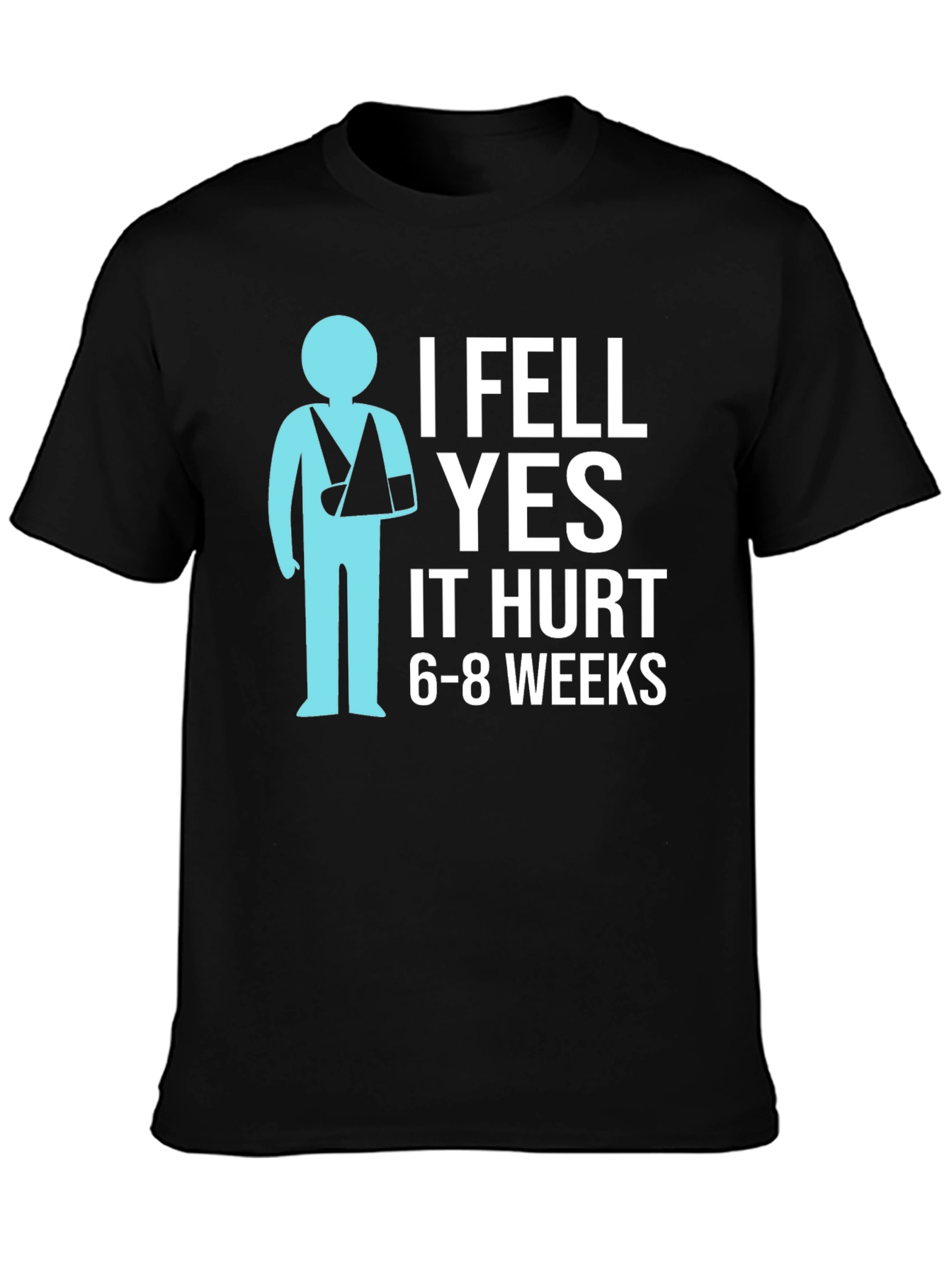 I Fell YES It Hurt Funny Broken Arm T-Shirt