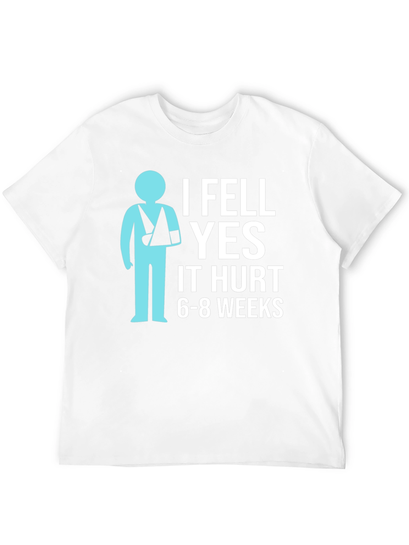 I Fell YES It Hurt Funny Broken Arm T-Shirt