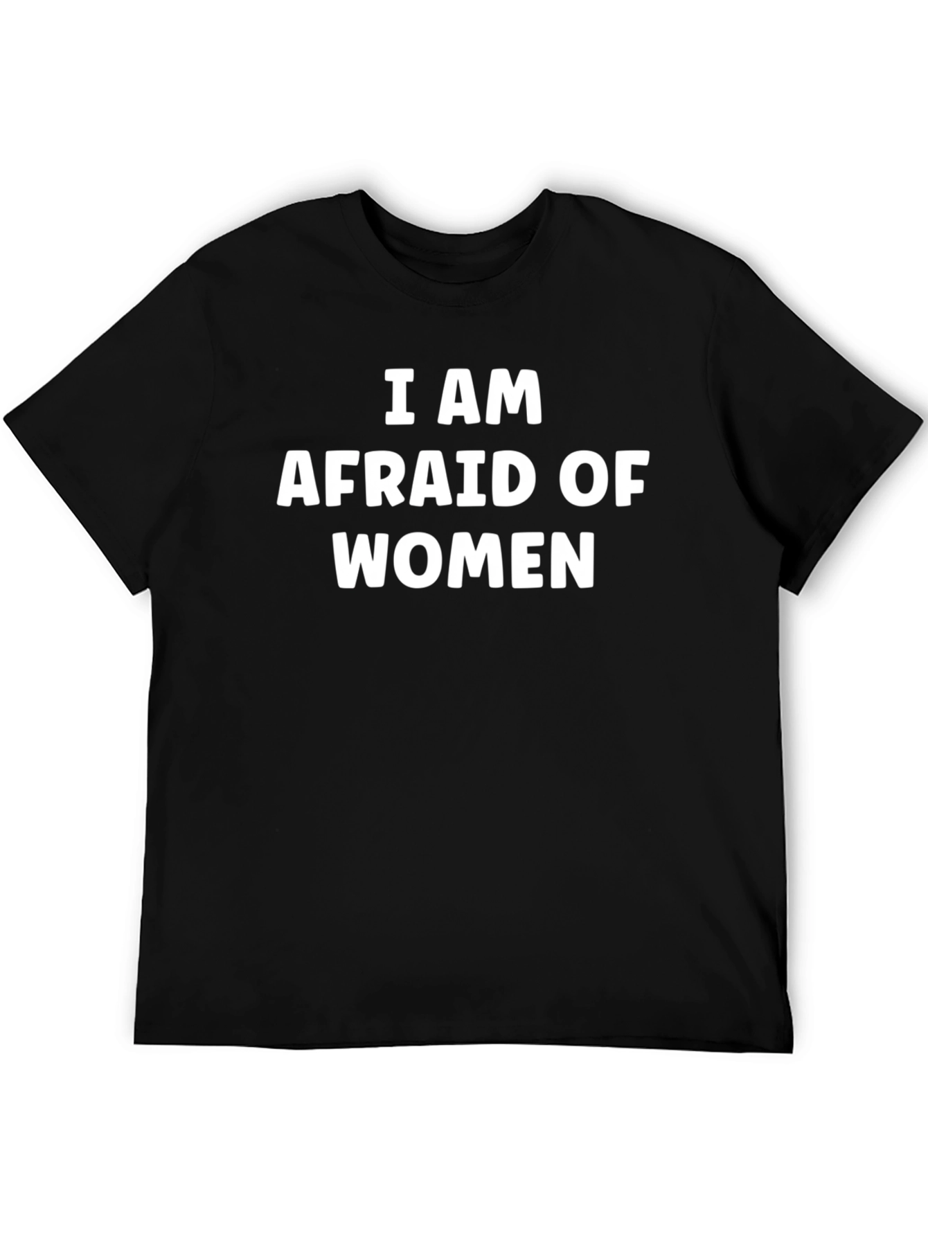 Funny I Am Afraid of Women Graphic T-Shirt
