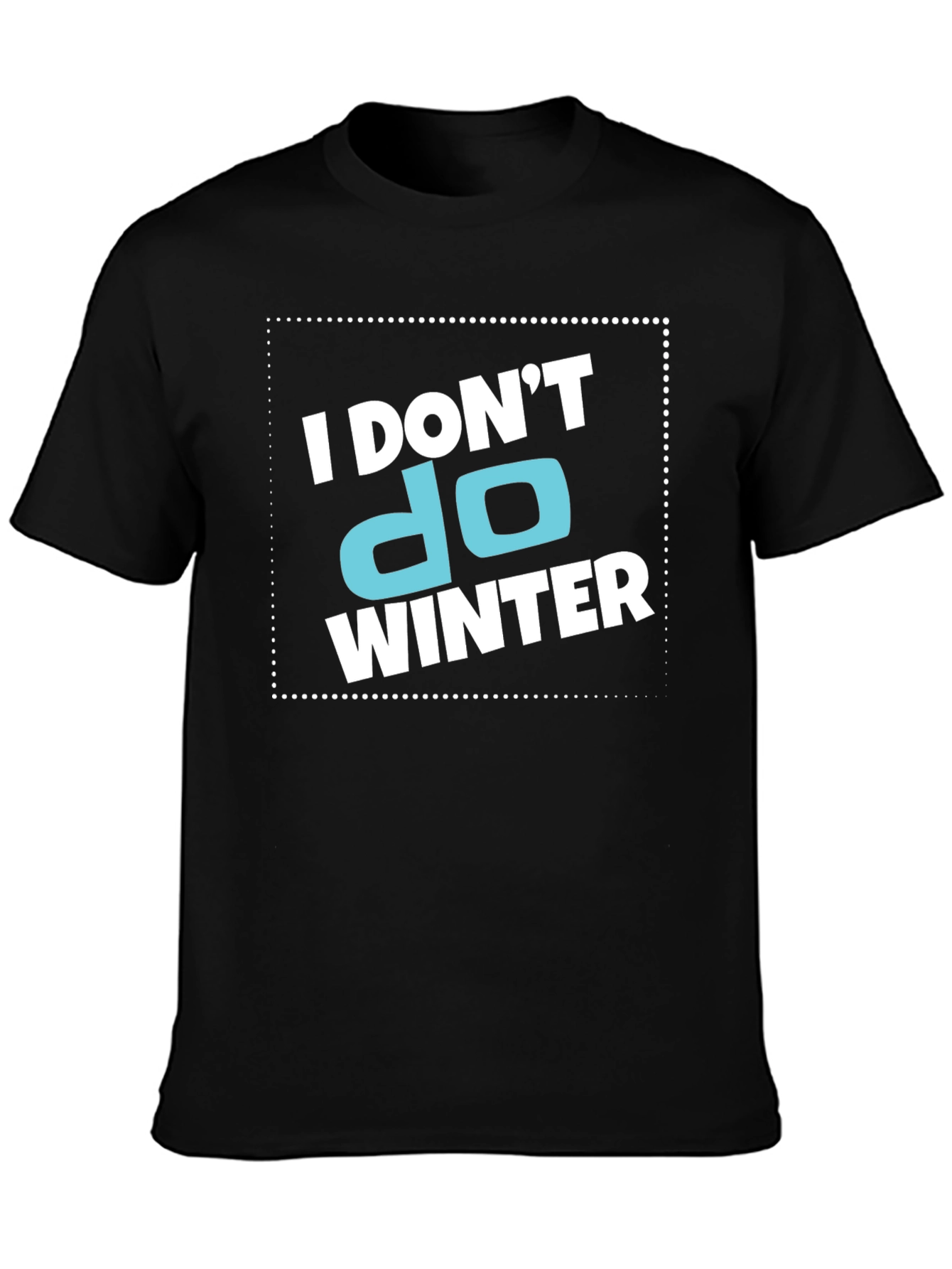 I Dont Do Winter Graphic T-Shirt