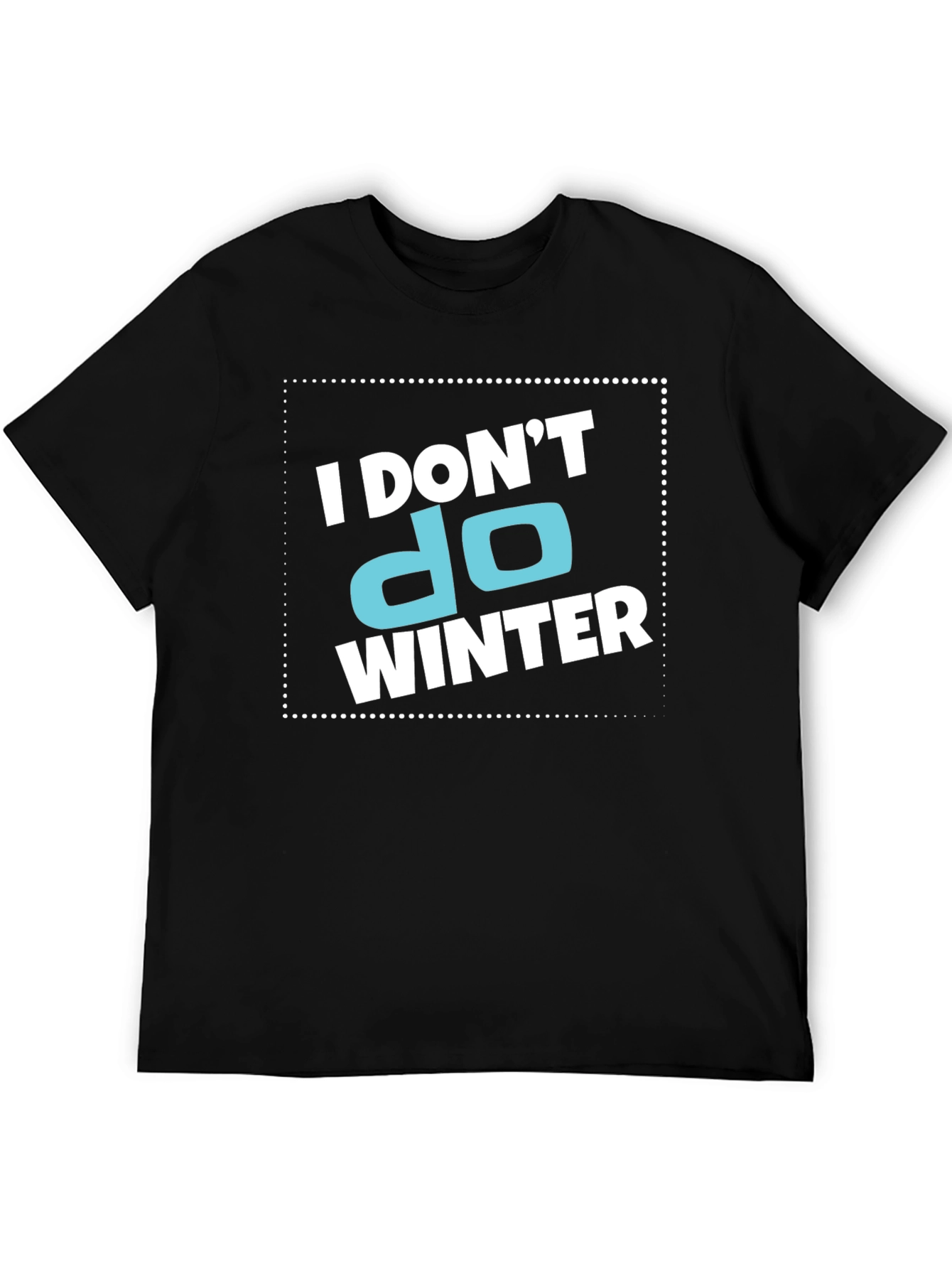 I Dont Do Winter Graphic T-Shirt