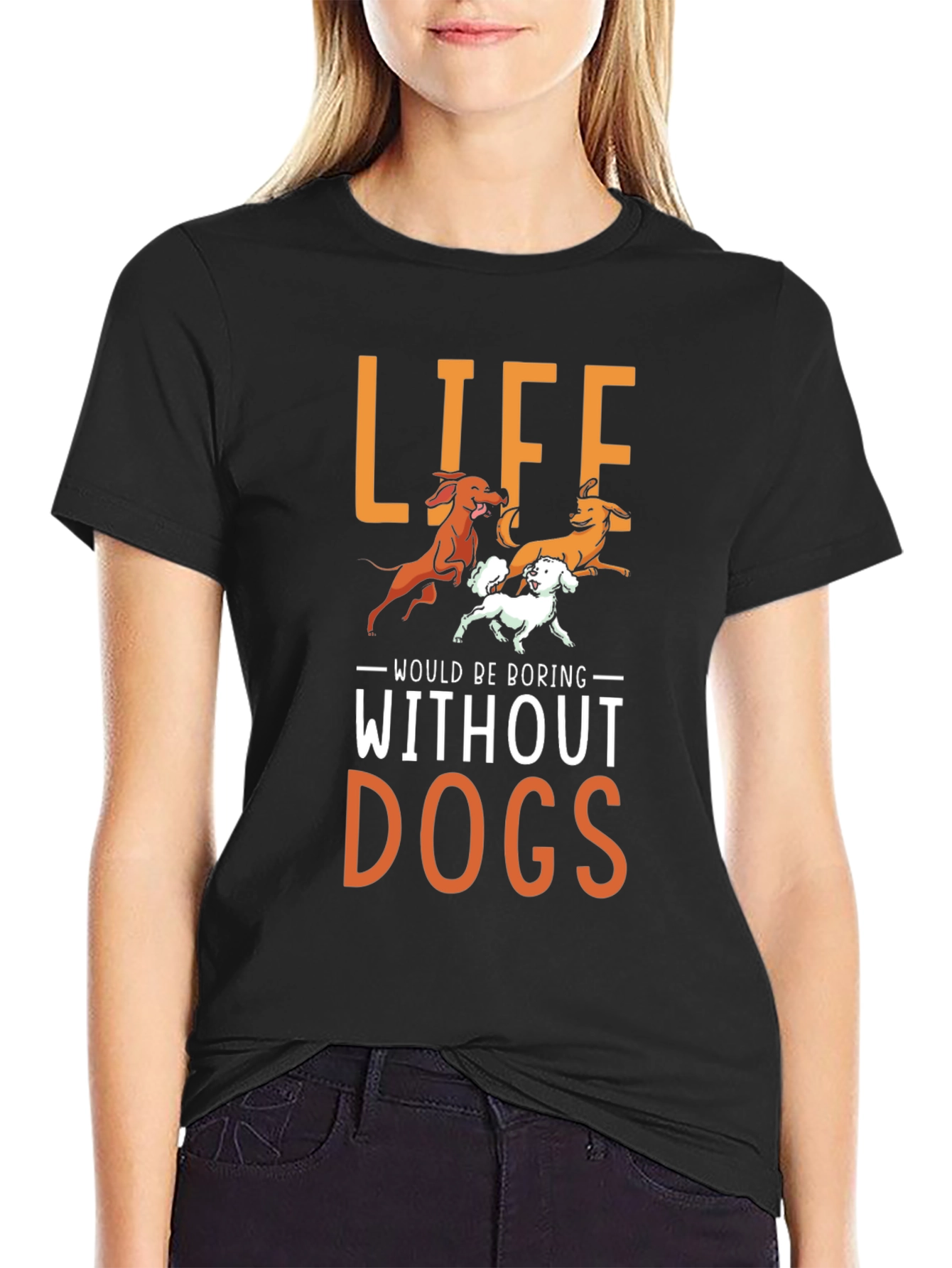 Life Would Be Boring Without Dogs T-Shirt