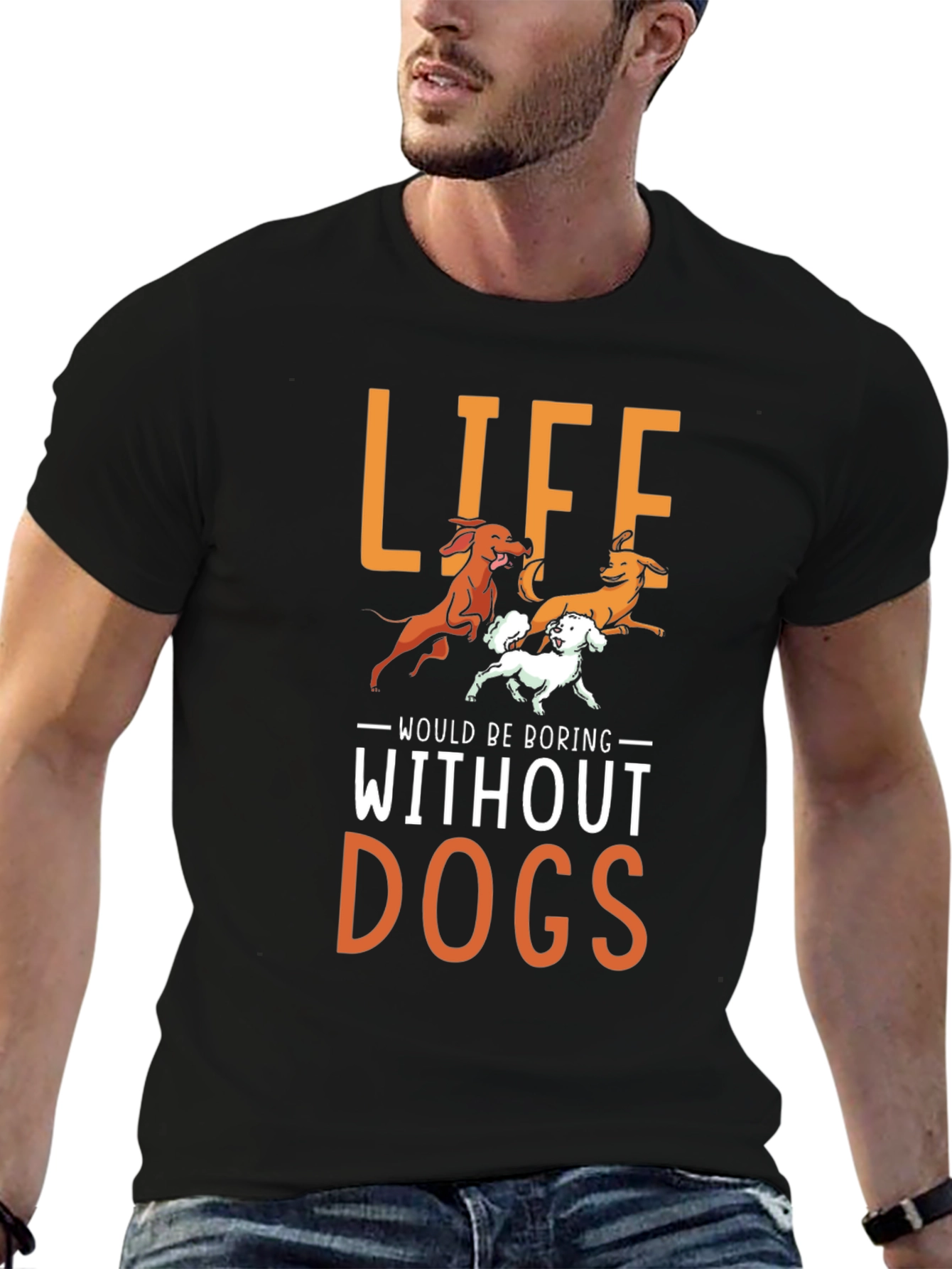 Life Would Be Boring Without Dogs T-Shirt