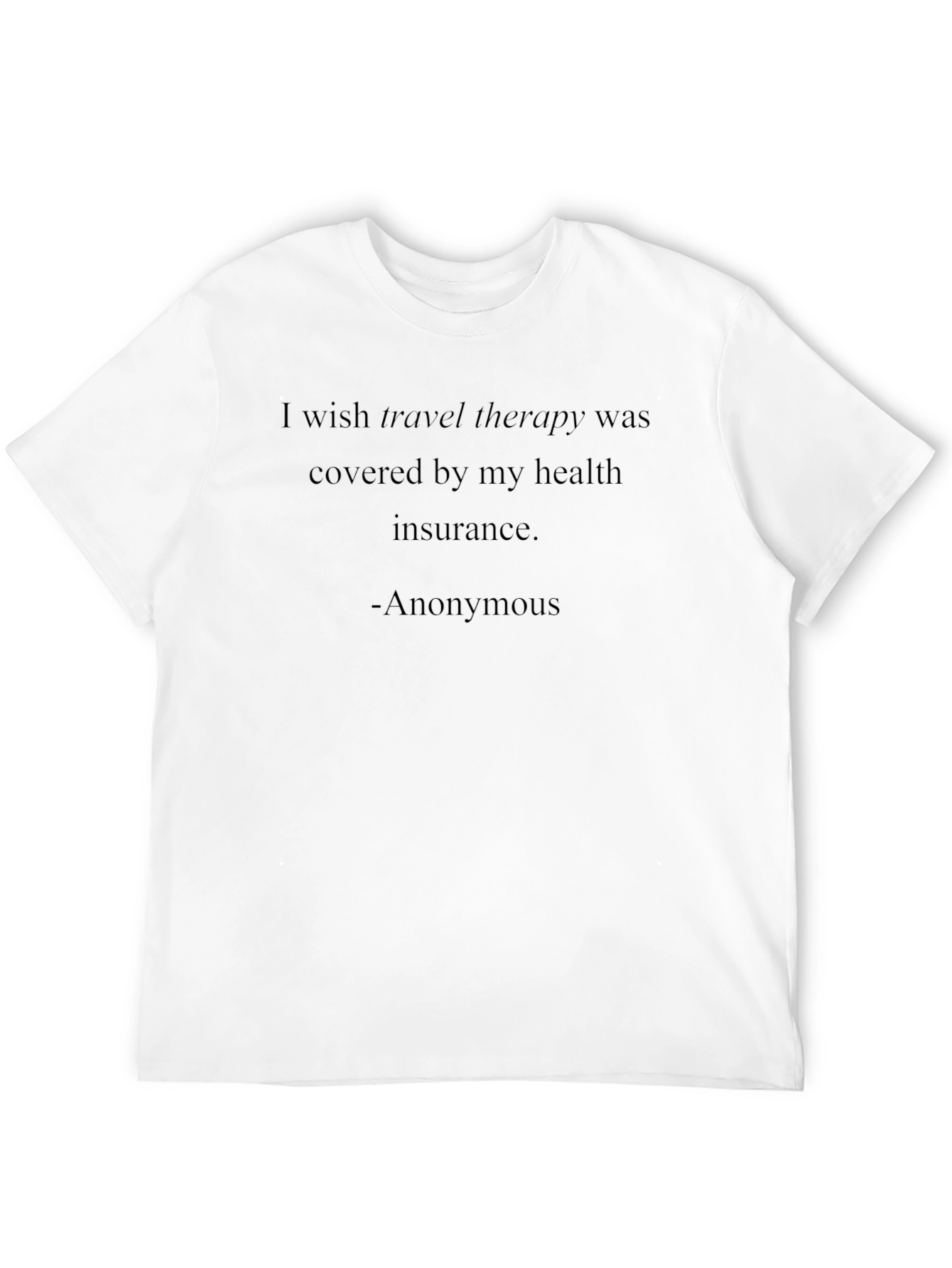 Travel Therapy T-Shirt: Anonymous Quote Tee