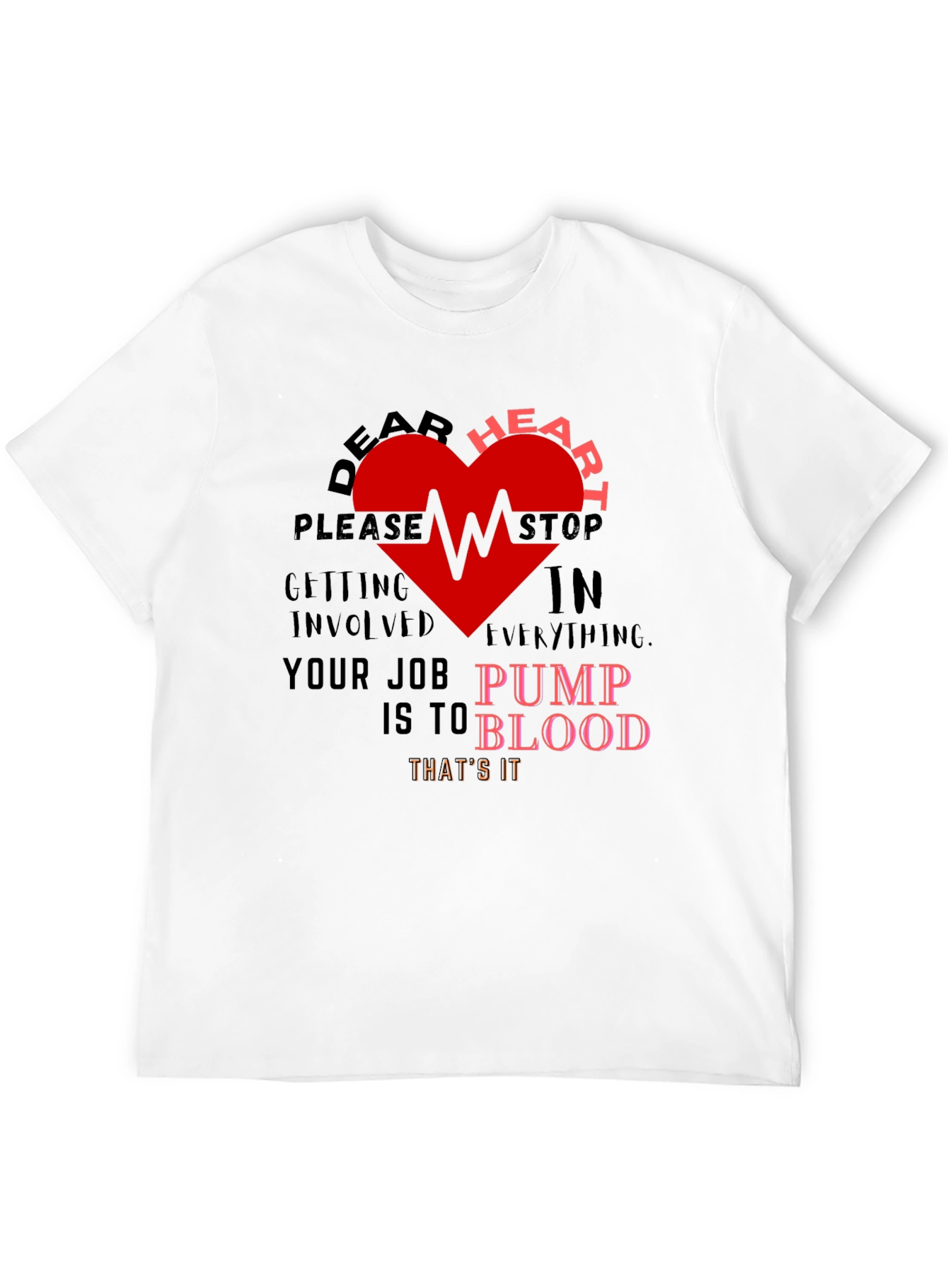 Dear Heart Stop T-Shirt - Funny Graphic Tee