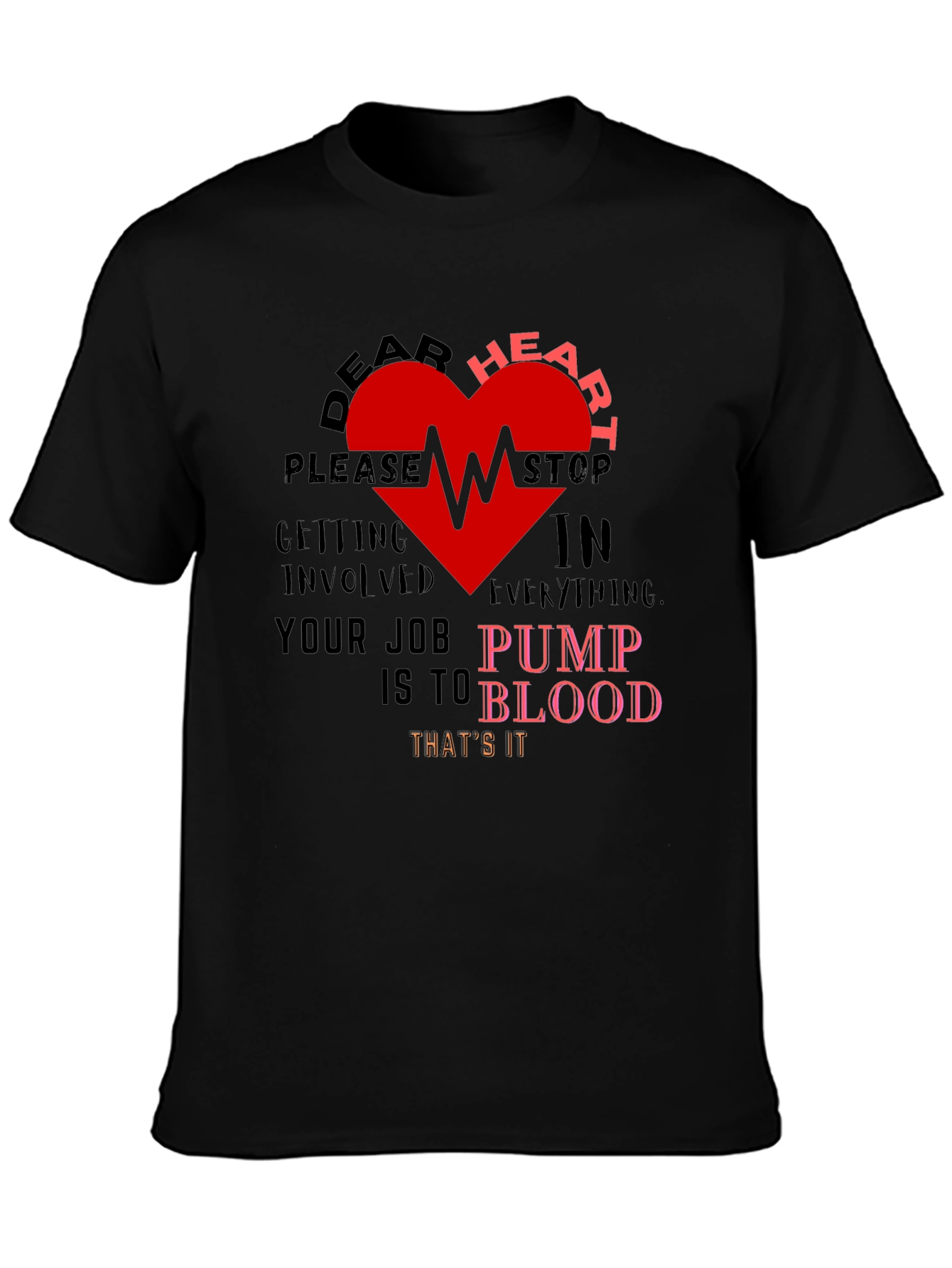 Dear Heart Stop T-Shirt - Funny Graphic Tee