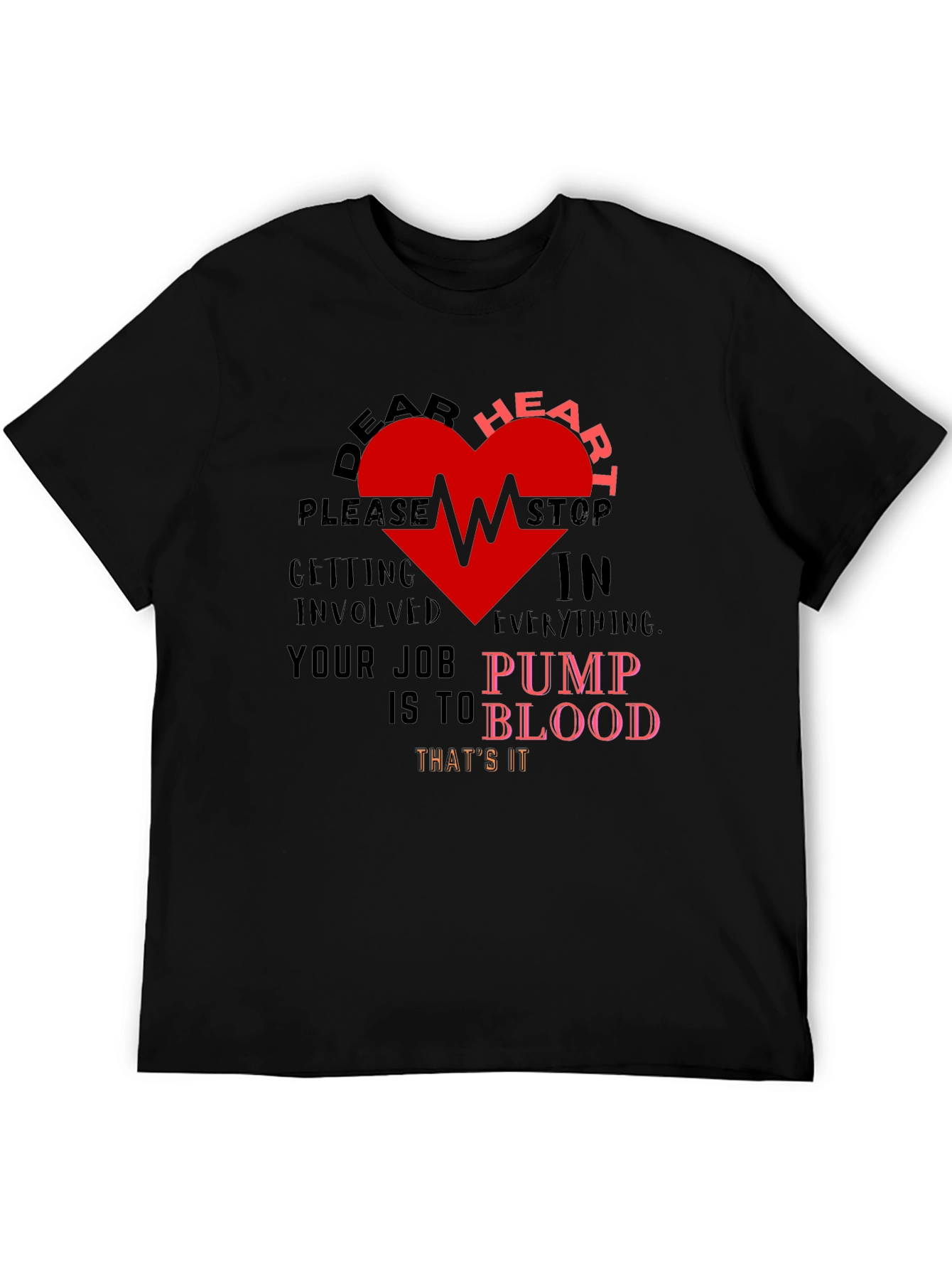 Dear Heart Stop T-Shirt - Funny Graphic Tee