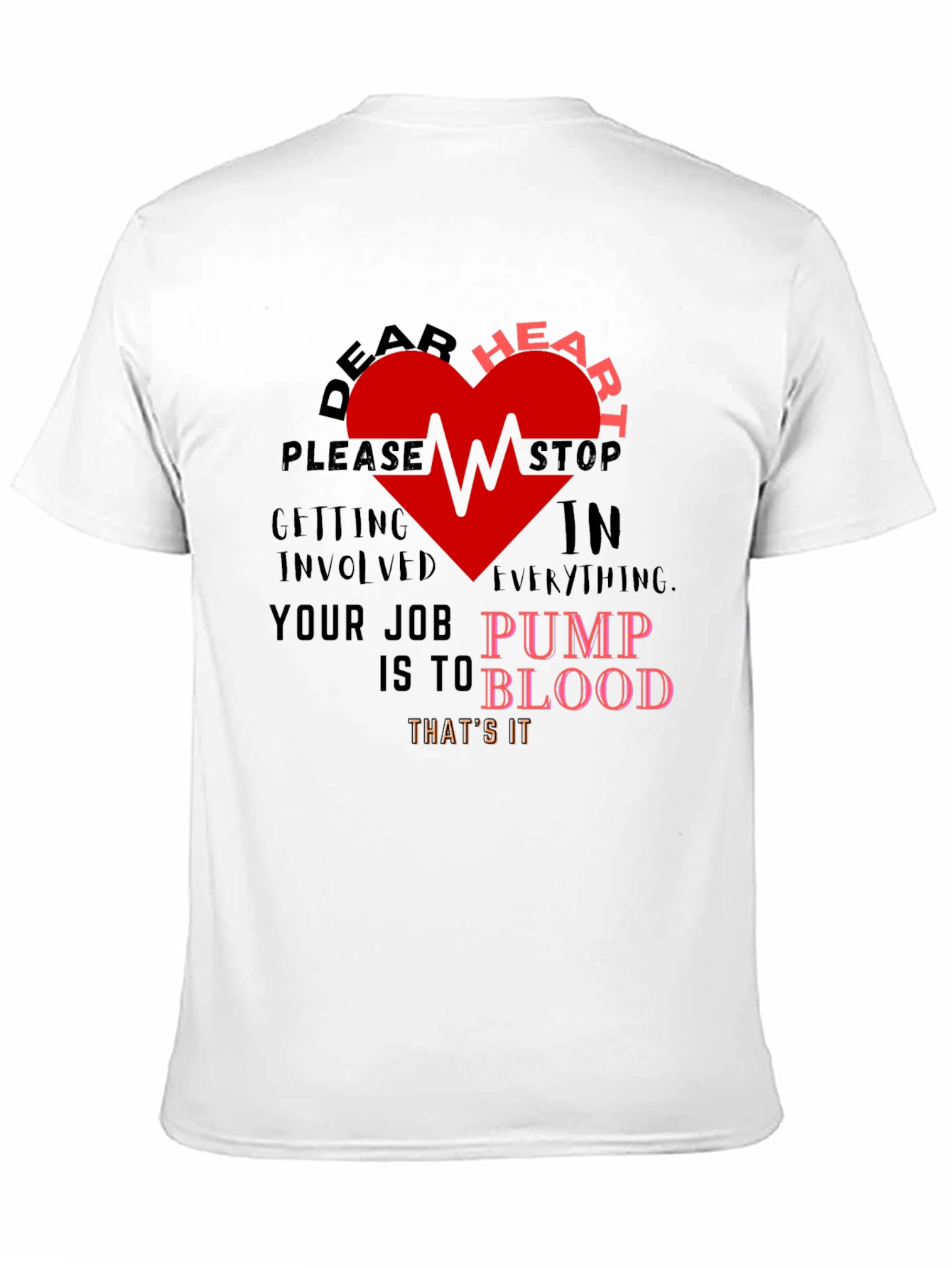 Dear Heart Stop T-Shirt - Funny Graphic Tee
