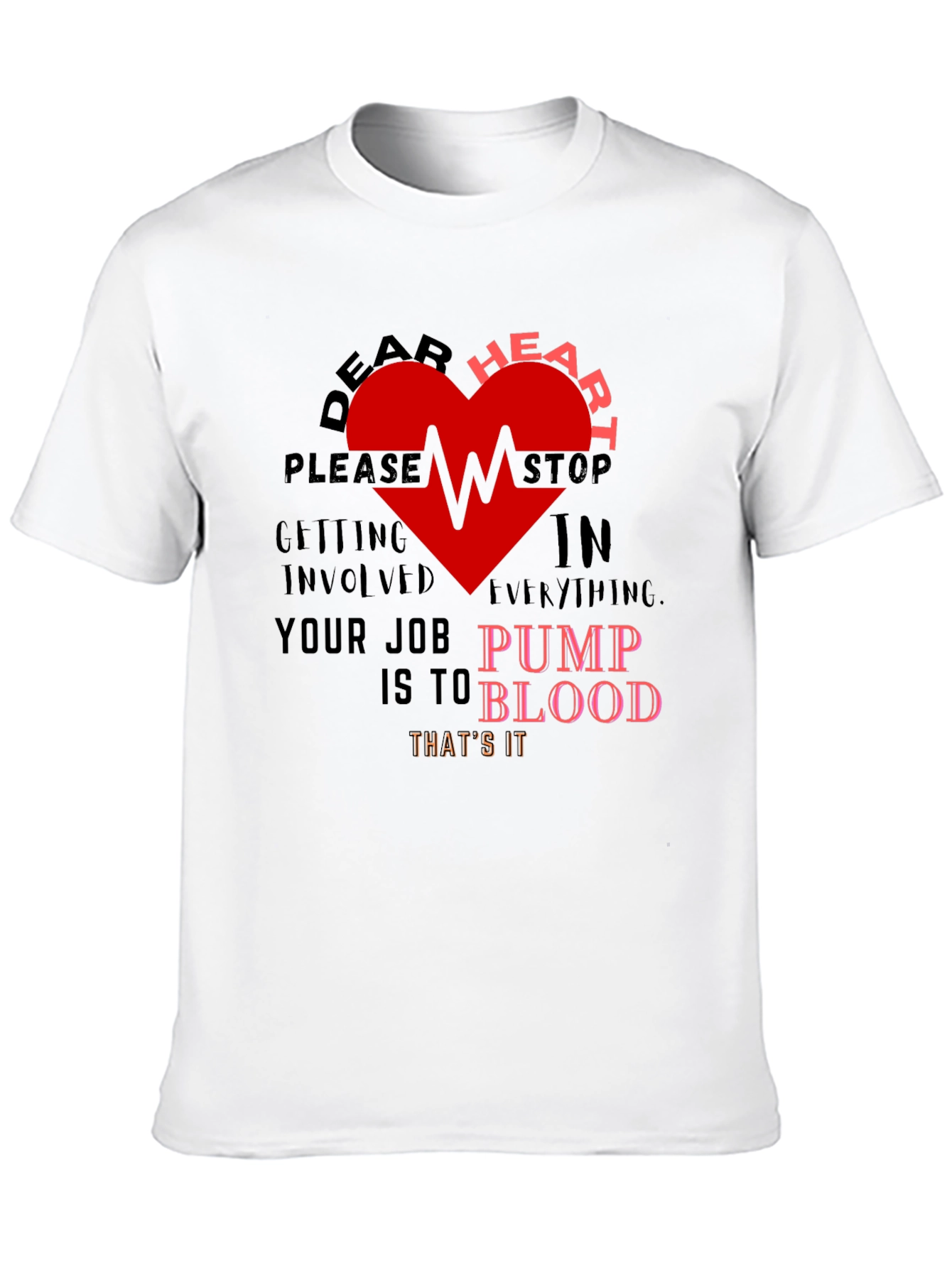 Dear Heart Stop T-Shirt - Funny Graphic Tee