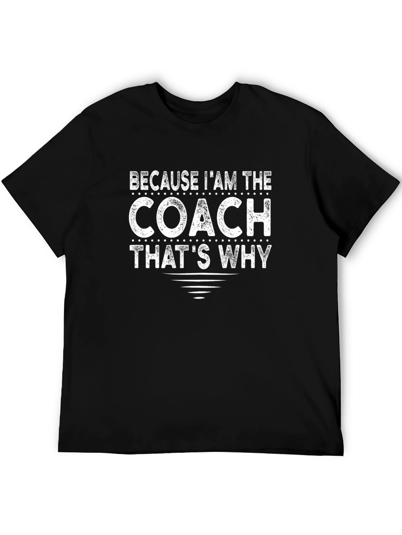 Because Im The Coach Funny T-Shirt